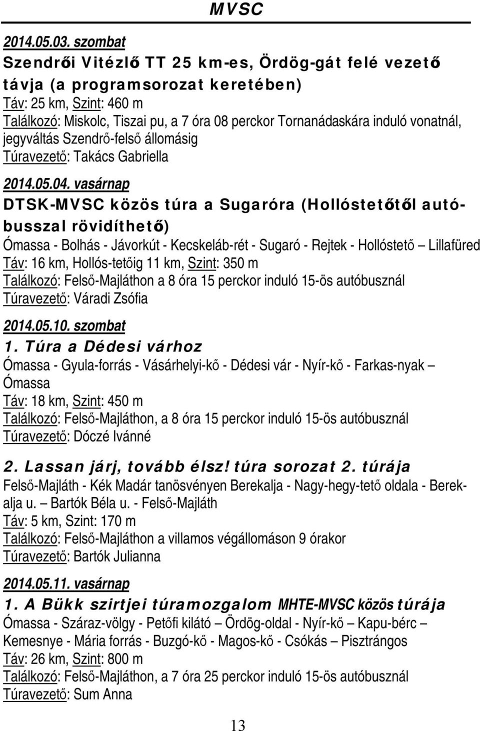vonatnál, jegyváltás Szendrő-felső állomásig Túravezető: Takács Gabriella 2014.05.04.