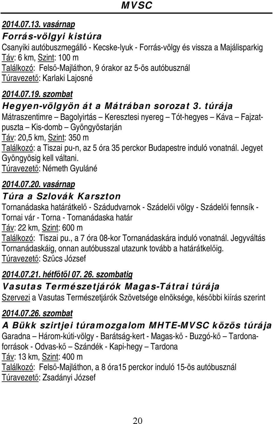 Túravezető: Karlaki Lajosné 2014.07.19. szombat Hegyen-völgyön át a Mátrában sorozat 3.