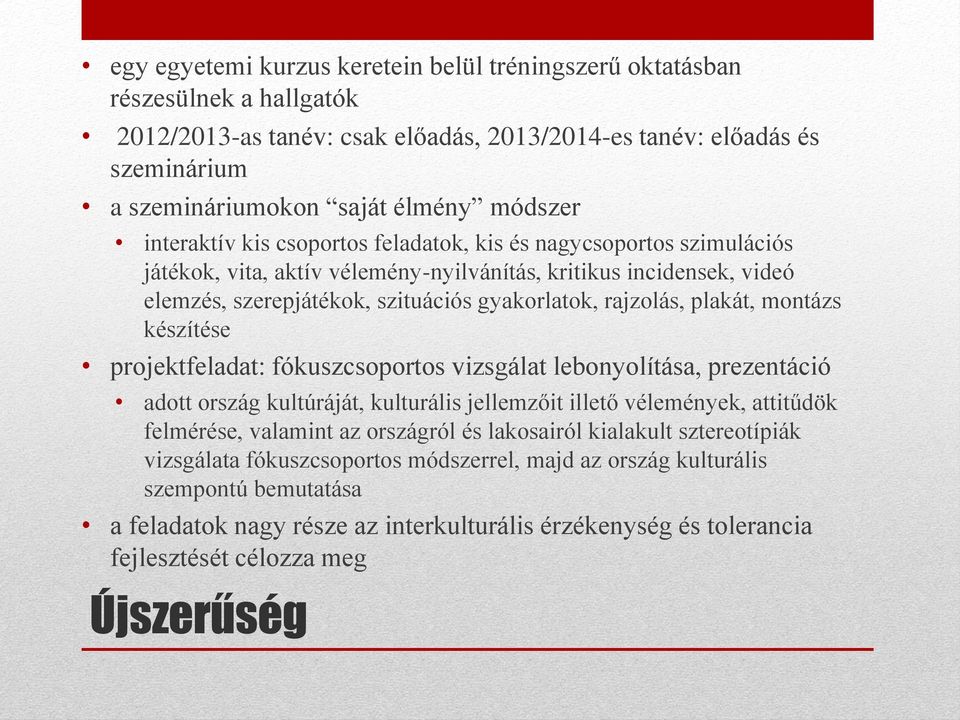 plakát, montázs készítése projektfeladat: fókuszcsoportos vizsgálat lebonyolítása, prezentáció adott ország kultúráját, kulturális jellemzőit illető vélemények, attitűdök felmérése, valamint az