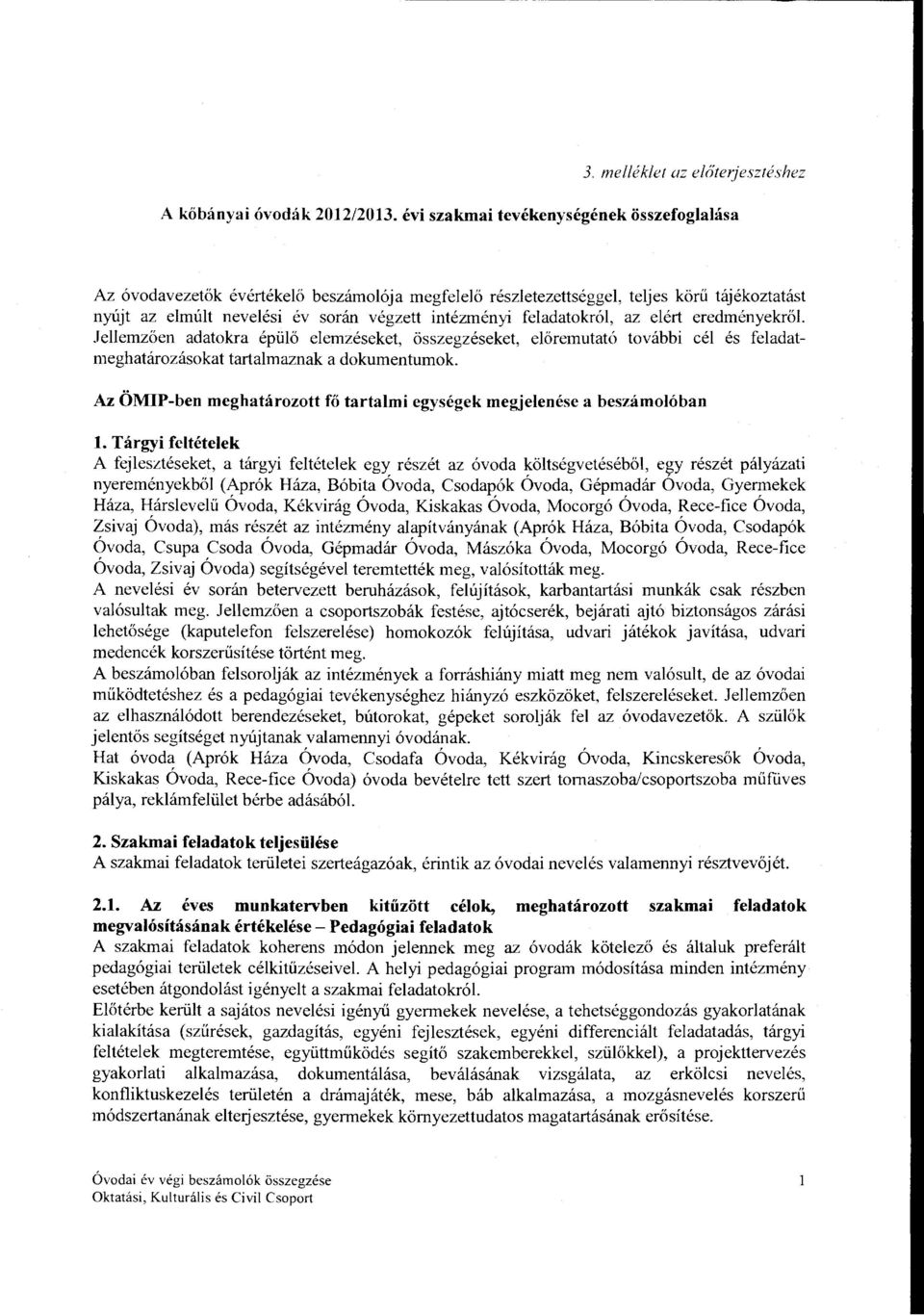 eredményekrő. Jeemzően adatokra épüő eemzéseket, összegzéseket, eőre1nutató további cé és feadatieghatározásokat tartamaznak a dokumentumok.