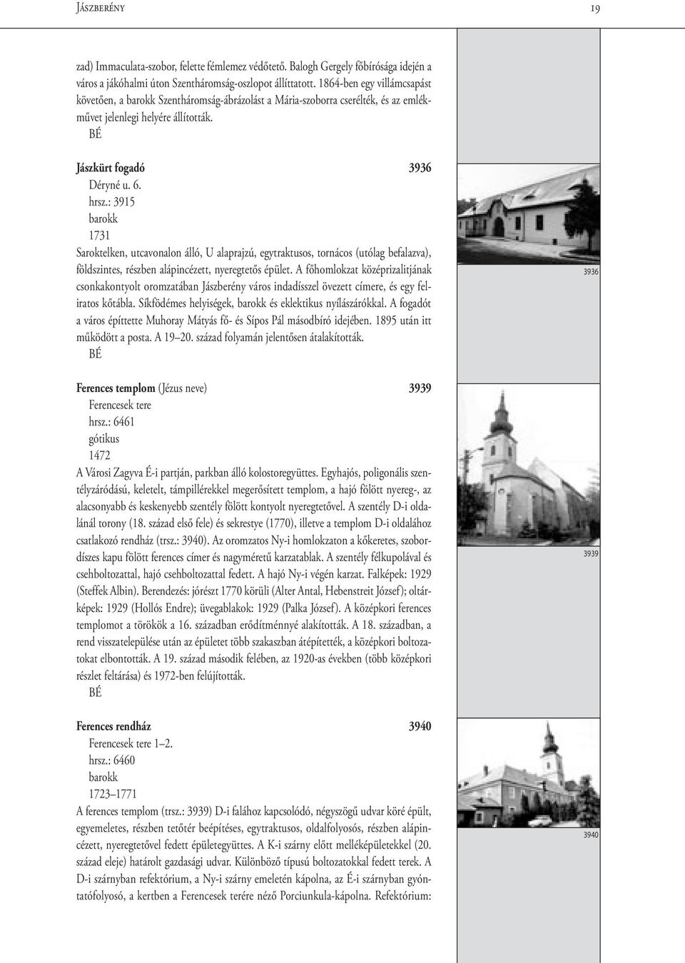 : 3915 1731 Saroktelken, utcavonalon álló, U alaprajzú, egytraktusos, tornácos (utólag befalazva), földszintes, részben alápincézett, nyeregtetős épület.