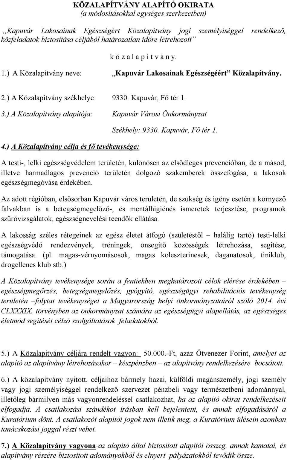 ) A Közalapítvány alapítója: Kapuvár Városi Önkormányzat 4.) A Közalapítvány célja és fő tevékenysége: Székhely: 9330. Kapuvár, Fő tér 1.