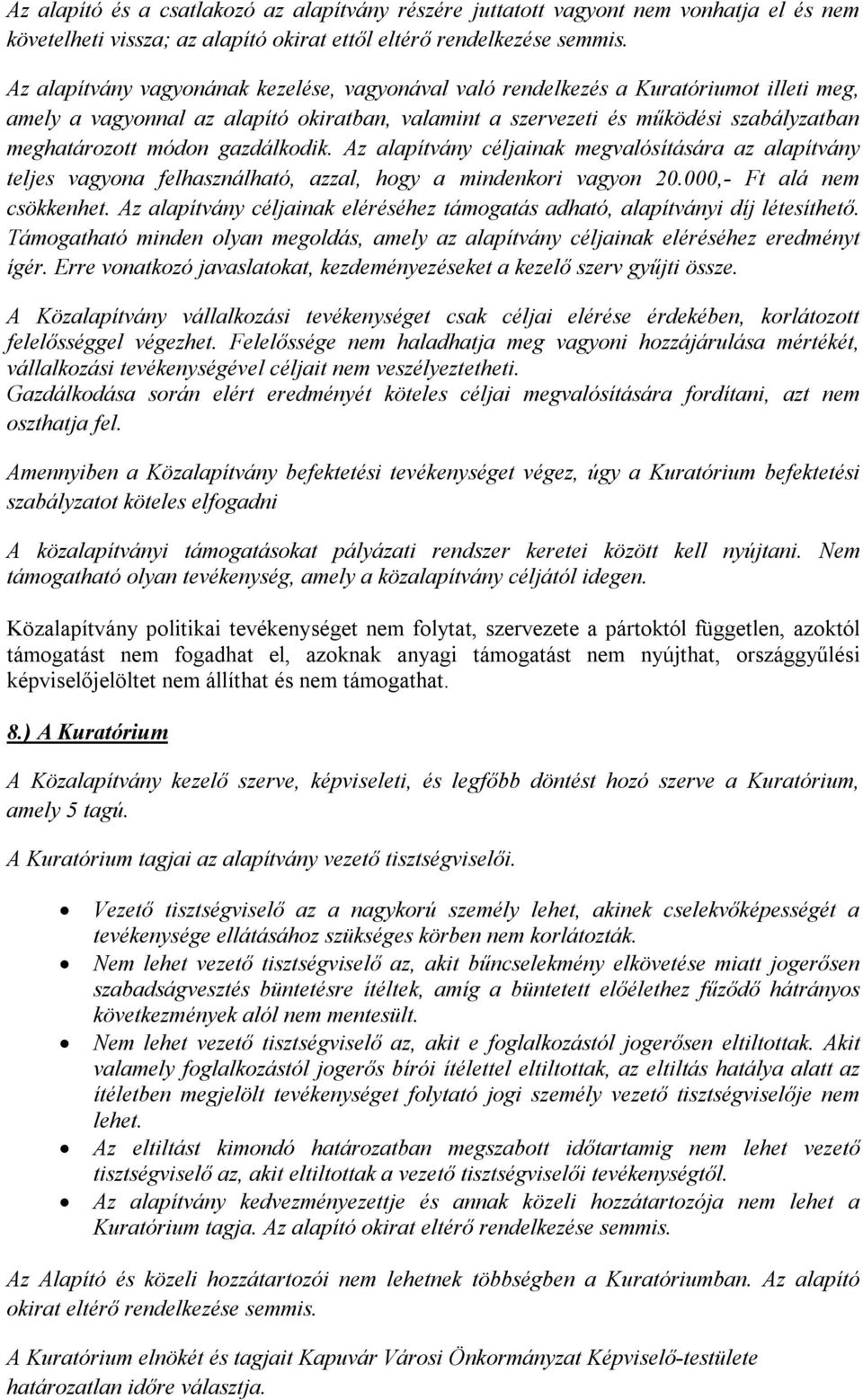 gazdálkodik. Az alapítvány céljainak megvalósítására az alapítvány teljes vagyona felhasználható, azzal, hogy a mindenkori vagyon 20.000,- Ft alá nem csökkenhet.