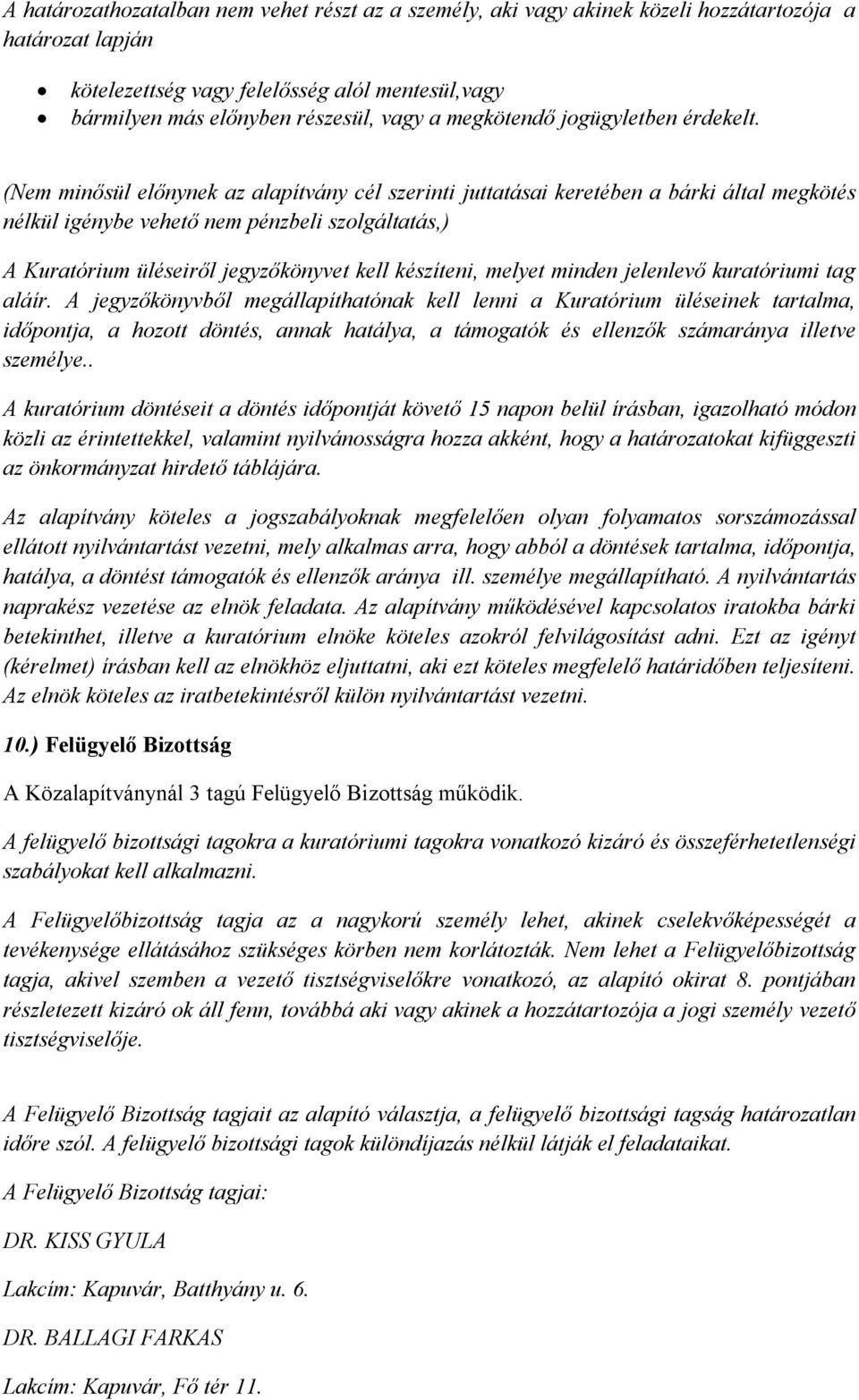 (Nem minősül előnynek az alapítvány cél szerinti juttatásai keretében a bárki által megkötés nélkül igénybe vehető nem pénzbeli szolgáltatás,) A Kuratórium üléseiről jegyzőkönyvet kell készíteni,