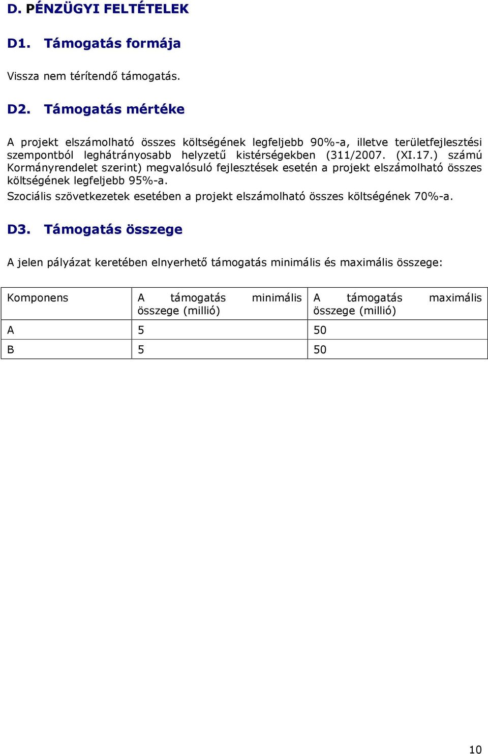 (XI.17.) számú Kormányrendelet szerint) megvalósuló fejlesztések esetén a projekt elszámolható összes költségének legfeljebb 95%-a.