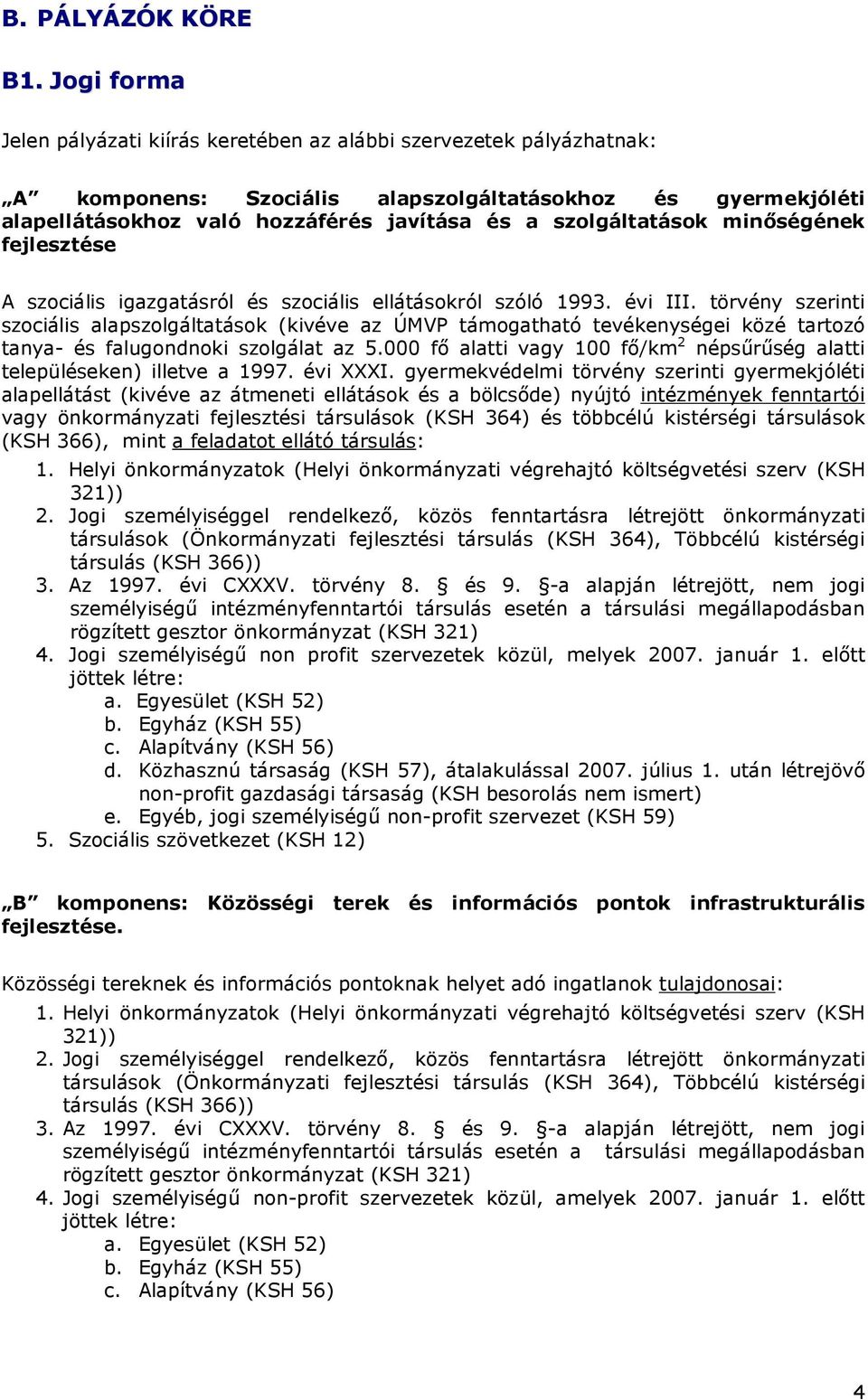 szolgáltatások minıségének fejlesztése A szociális igazgatásról és szociális ellátásokról szóló 1993. évi III.