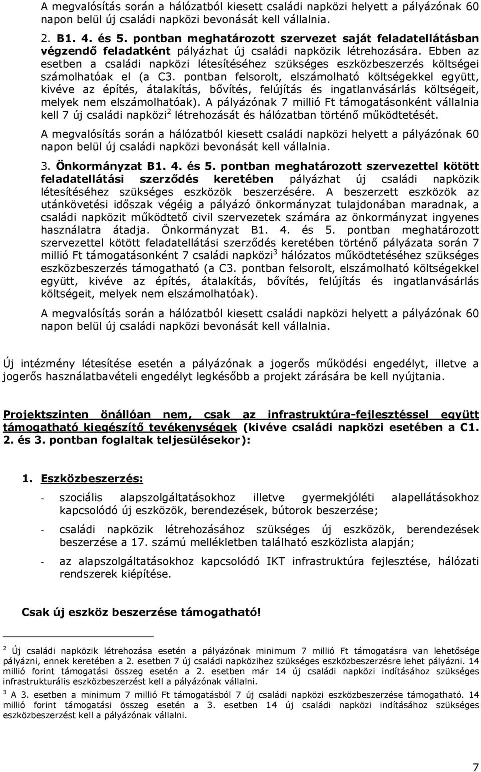 Ebben az esetben a családi napközi létesítéséhez szükséges eszközbeszerzés költségei számolhatóak el (a C3.