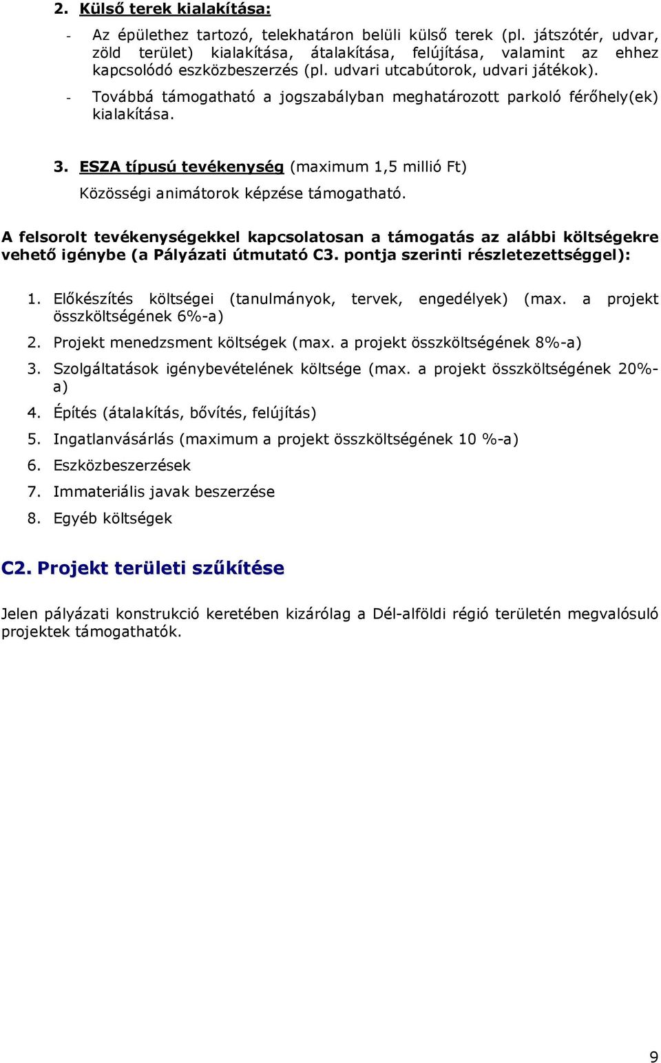 - Továbbá támogatható a jogszabályban meghatározott parkoló férıhely(ek) kialakítása. 3. ESZA típusú tevékenység (maximum 1,5 millió Ft) Közösségi animátorok képzése támogatható.