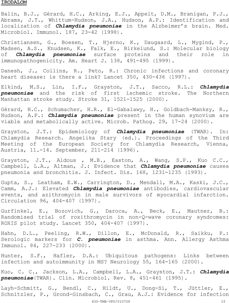 : Molecular biology of Chlamydia pneumoniae surface proteins and their role in immunopathogenicity. Am. Heart J. 138, 491495 (1999). Danesh, J., Collins, R., Peto, R.