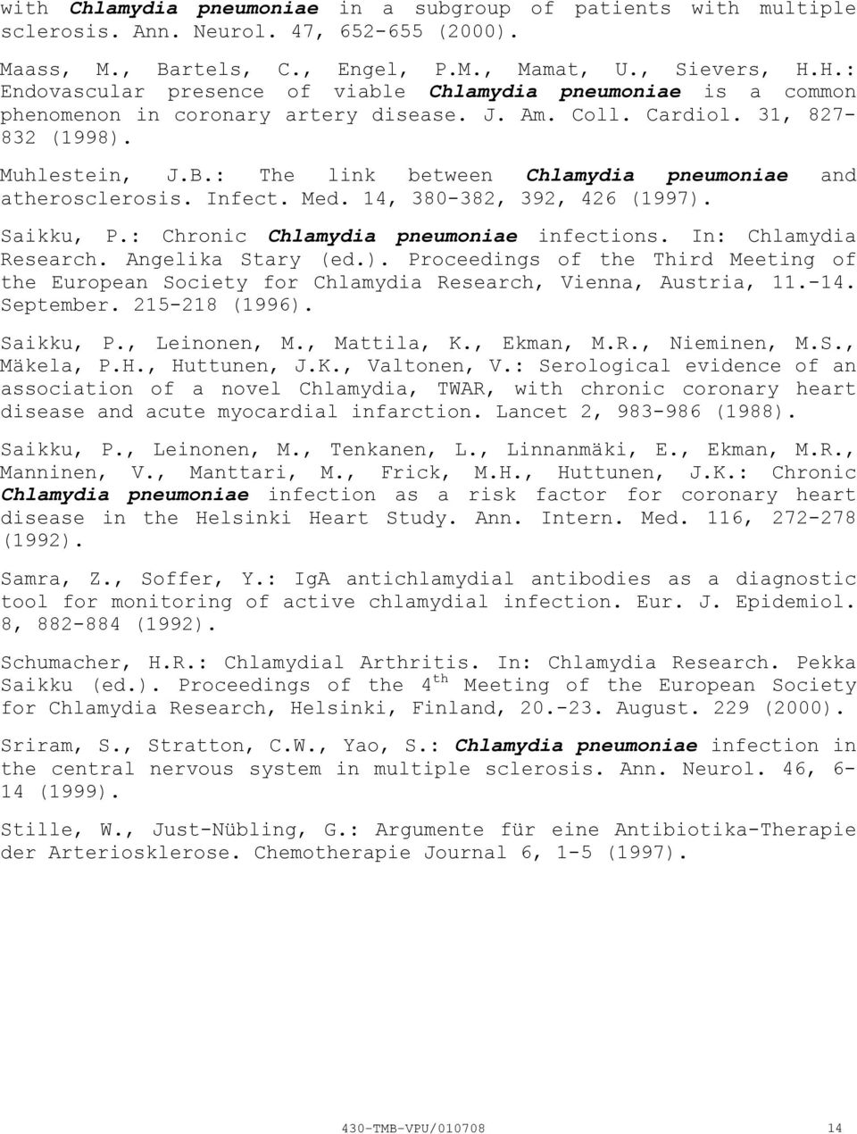 : The link between Chlamydia pneumoniae and atherosclerosis. Infect. Med. 14, 380382, 392, 426 (1997). Saikku, P.: Chronic Chlamydia pneumoniae infections. In: Chlamydia Research. Angelika Stary (ed.