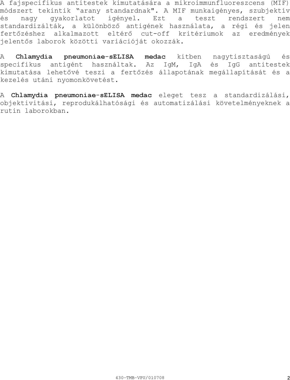 variációját okozzák. A Chlamydia pneumoniaeselisa medac kitben nagytisztaságú és specifikus antigént használtak.