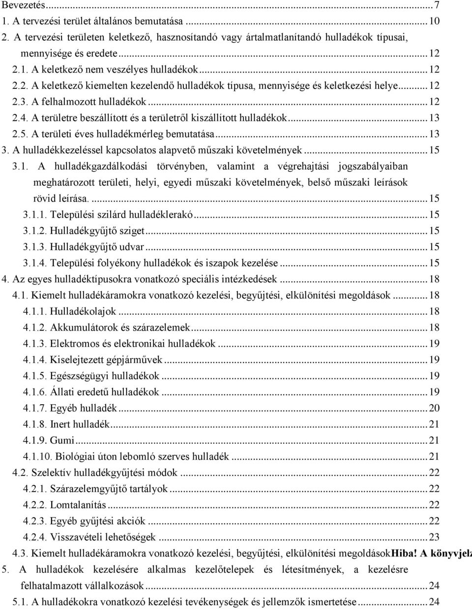 A területre beszállított és a területről kiszállított hulladékok... 13 2.5. A területi éves hulladékmérleg bemutatása... 13 3. A hulladékkezeléssel kapcsolatos alapvető műszaki követelmények... 15 3.