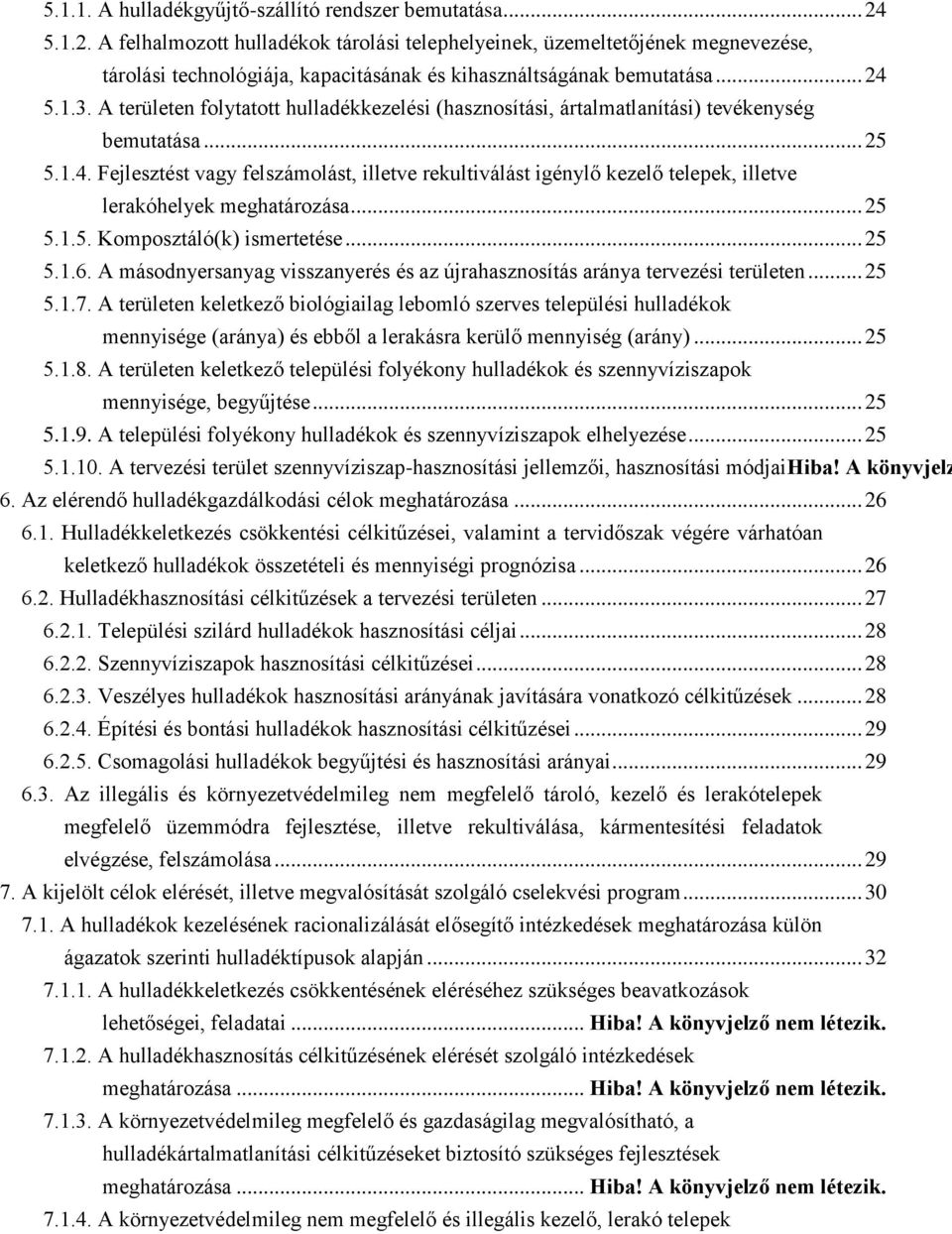 A területen folytatott hulladékkezelési (hasznosítási, ártalmatlanítási) tevékenység bemutatása... 25 5.1.4.