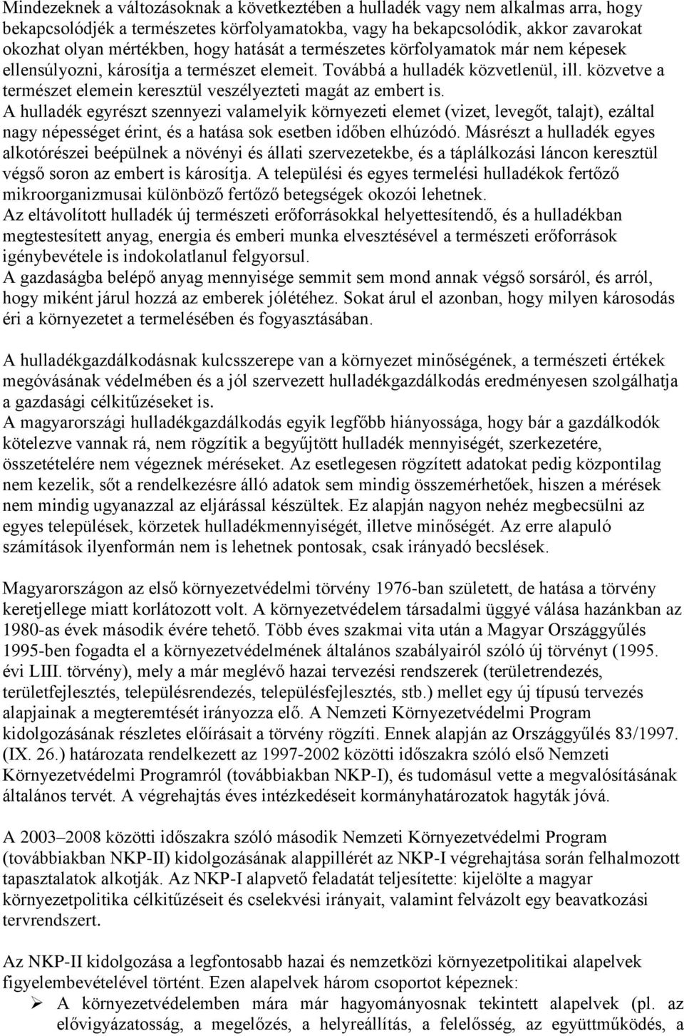 közvetve a természet elemein keresztül veszélyezteti magát az embert is.