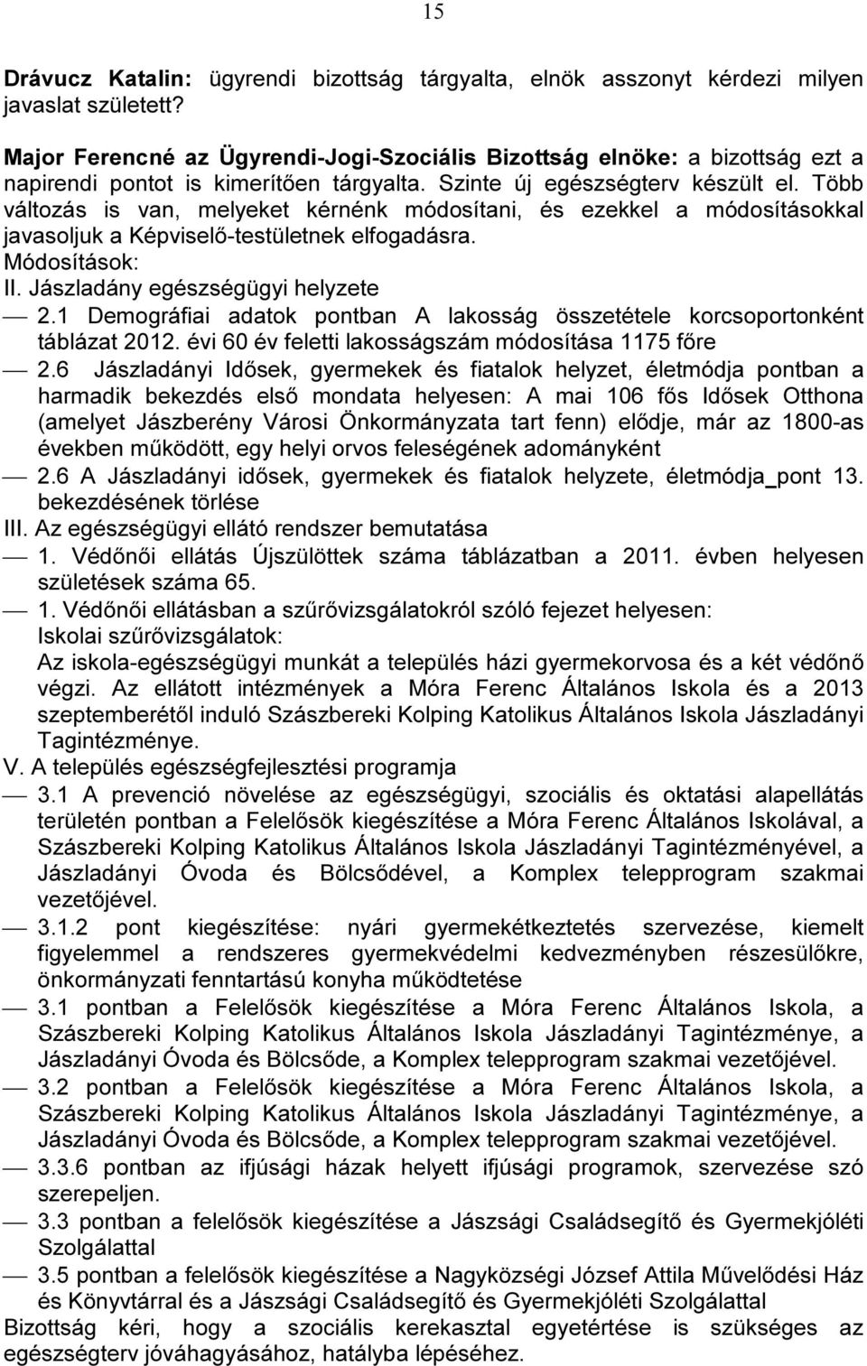 Jászladány egészségügyi helyzete 2.1 Demográfiai adatok pontban A lakosság összetétele korcsoportonként táblázat 2012. évi 60 év feletti lakosságszám módosítása 1175 főre 2.