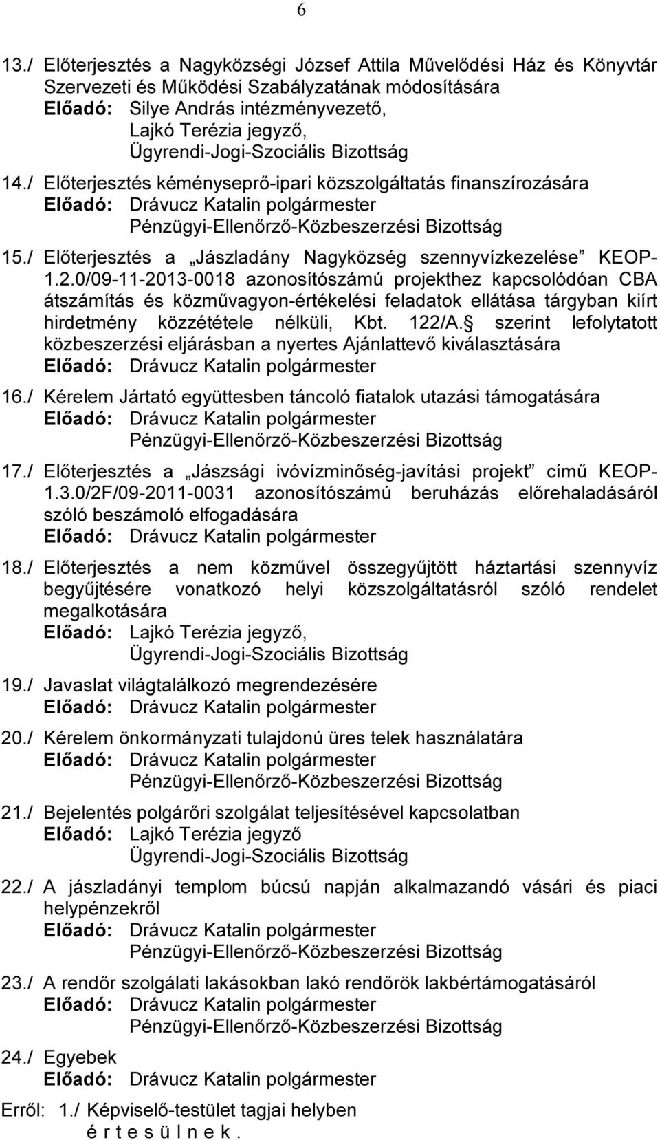 0/09-11-2013-0018 azonosítószámú projekthez kapcsolódóan CBA átszámítás és közművagyon-értékelési feladatok ellátása tárgyban kiírt hirdetmény közzététele nélküli, Kbt. 122/A.