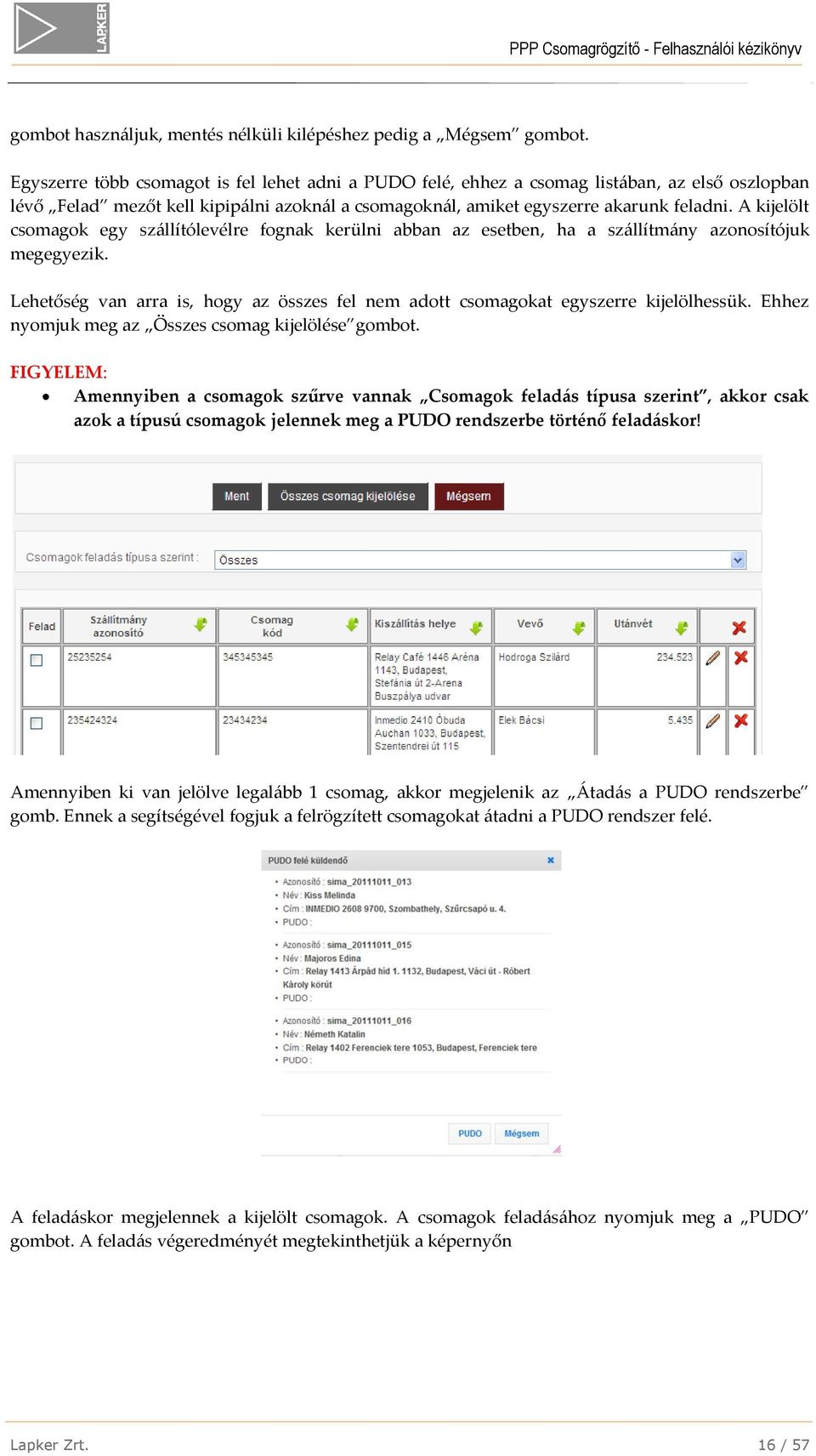 A kijelölt csomagok egy szállítólevélre fognak kerülni abban az esetben, ha a szállítmány azonosítójuk megegyezik.