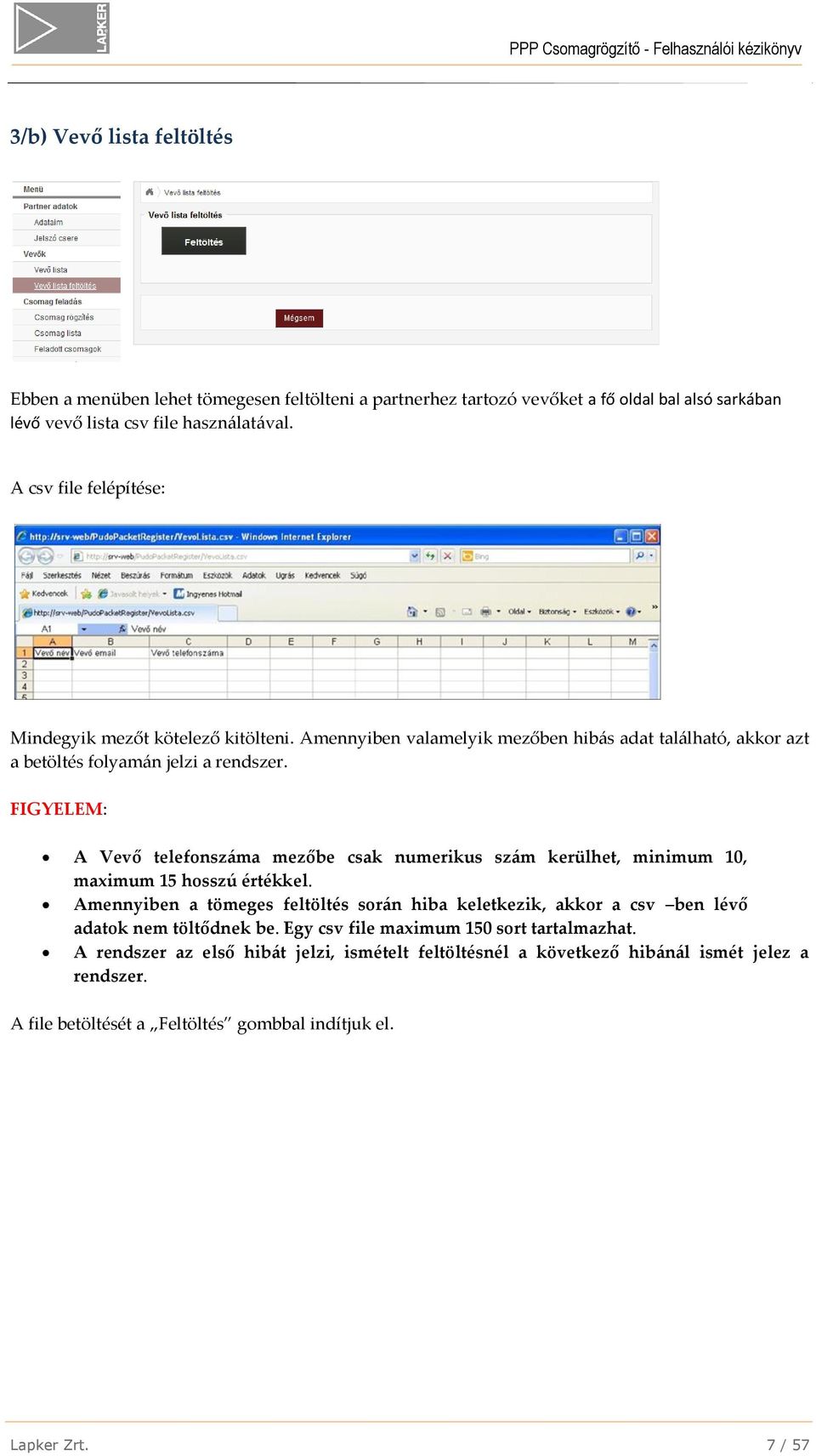 FIGYELEM: A Vevő telefonszáma mezőbe csak numerikus szám kerülhet, minimum 10, maximum 15 hosszú értékkel.