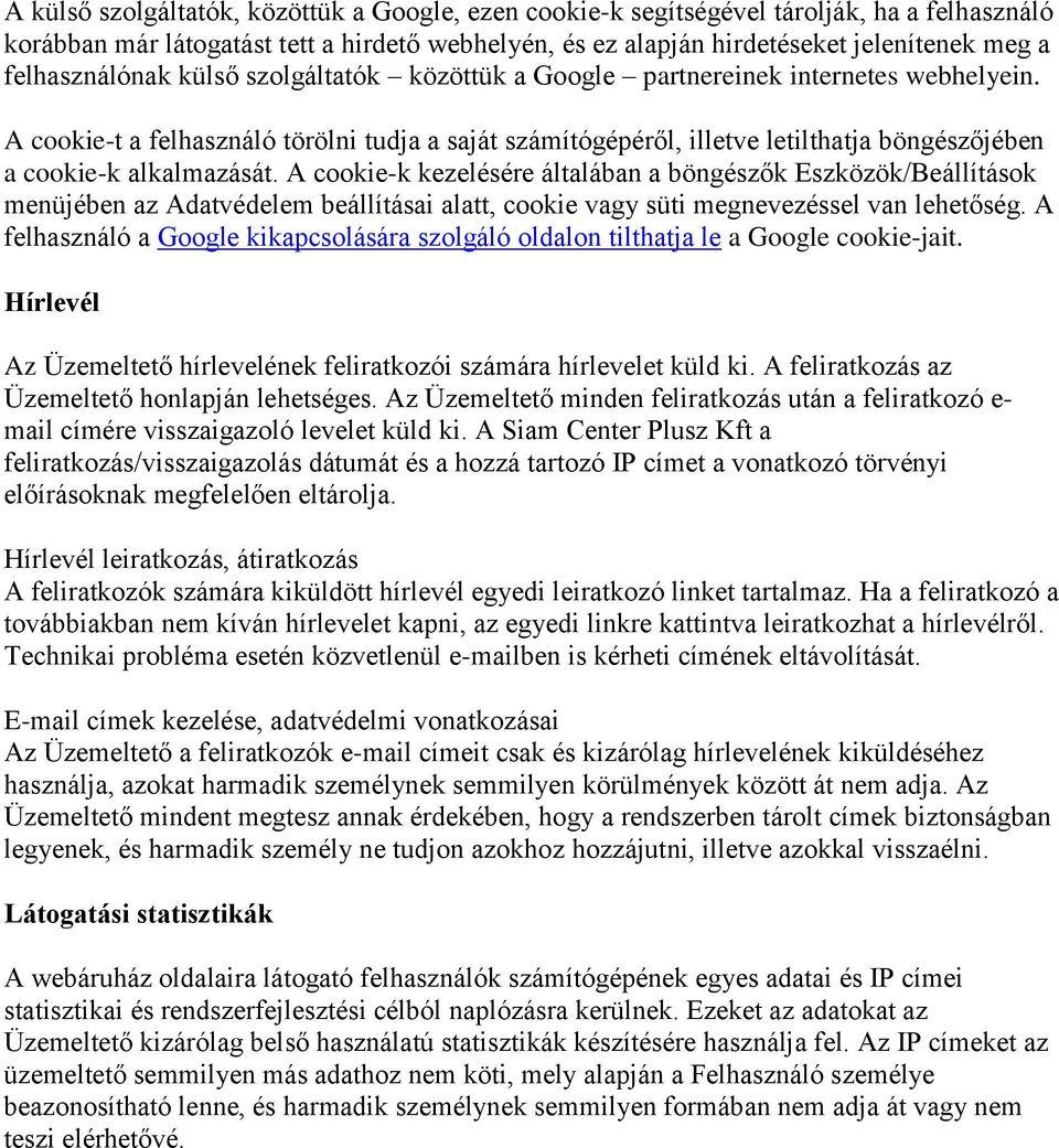 A cookie-t a felhasználó törölni tudja a saját számítógépéről, illetve letilthatja böngészőjében a cookie-k alkalmazását.