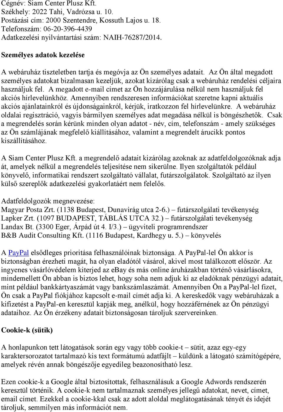 Az Ön által megadott személyes adatokat bizalmasan kezeljük, azokat kizárólag csak a webáruház rendelési céljaira használjuk fel.