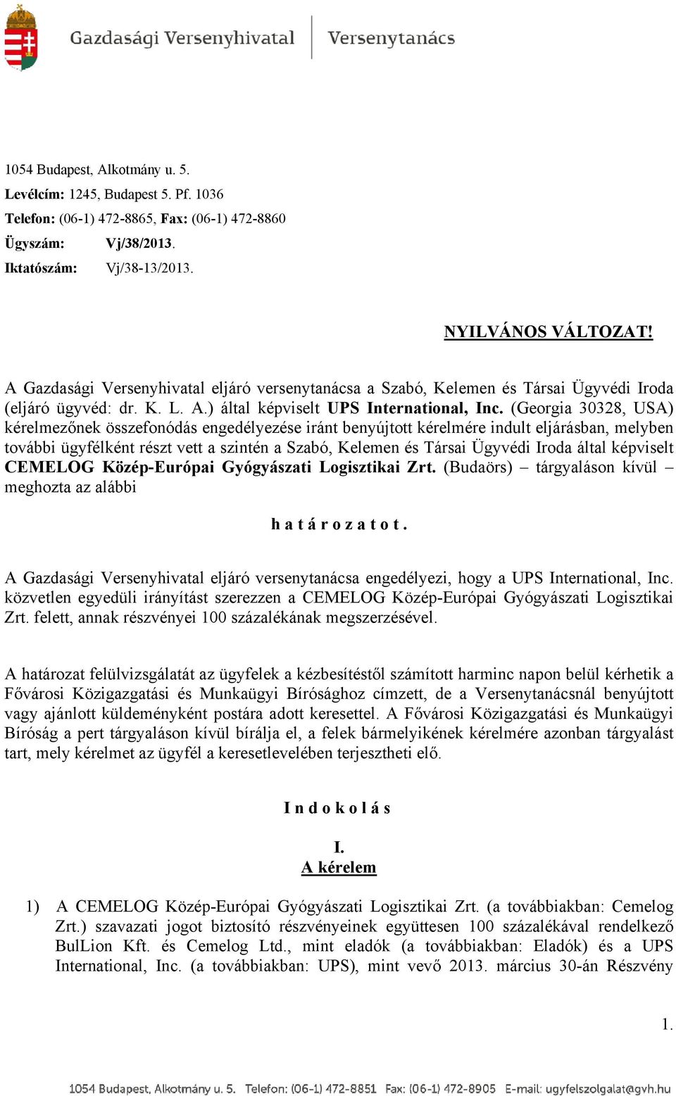 (Georgia 30328, USA) kérelmezőnek összefonódás engedélyezése iránt benyújtott kérelmére indult eljárásban, melyben további ügyfélként részt vett a szintén a Szabó, Kelemen és Társai Ügyvédi Iroda