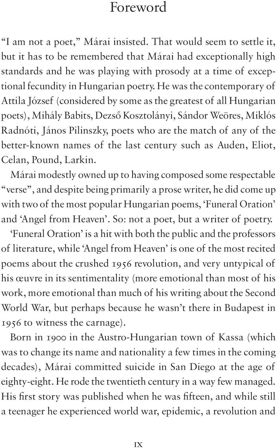 He was the contemporary of Attila József (considered by some as the greatest of all Hungarian poets), Mihály Babits, Dezső Kosztolányi, Sándor Weöres, Miklós Radnóti, János Pilinszky, poets who are