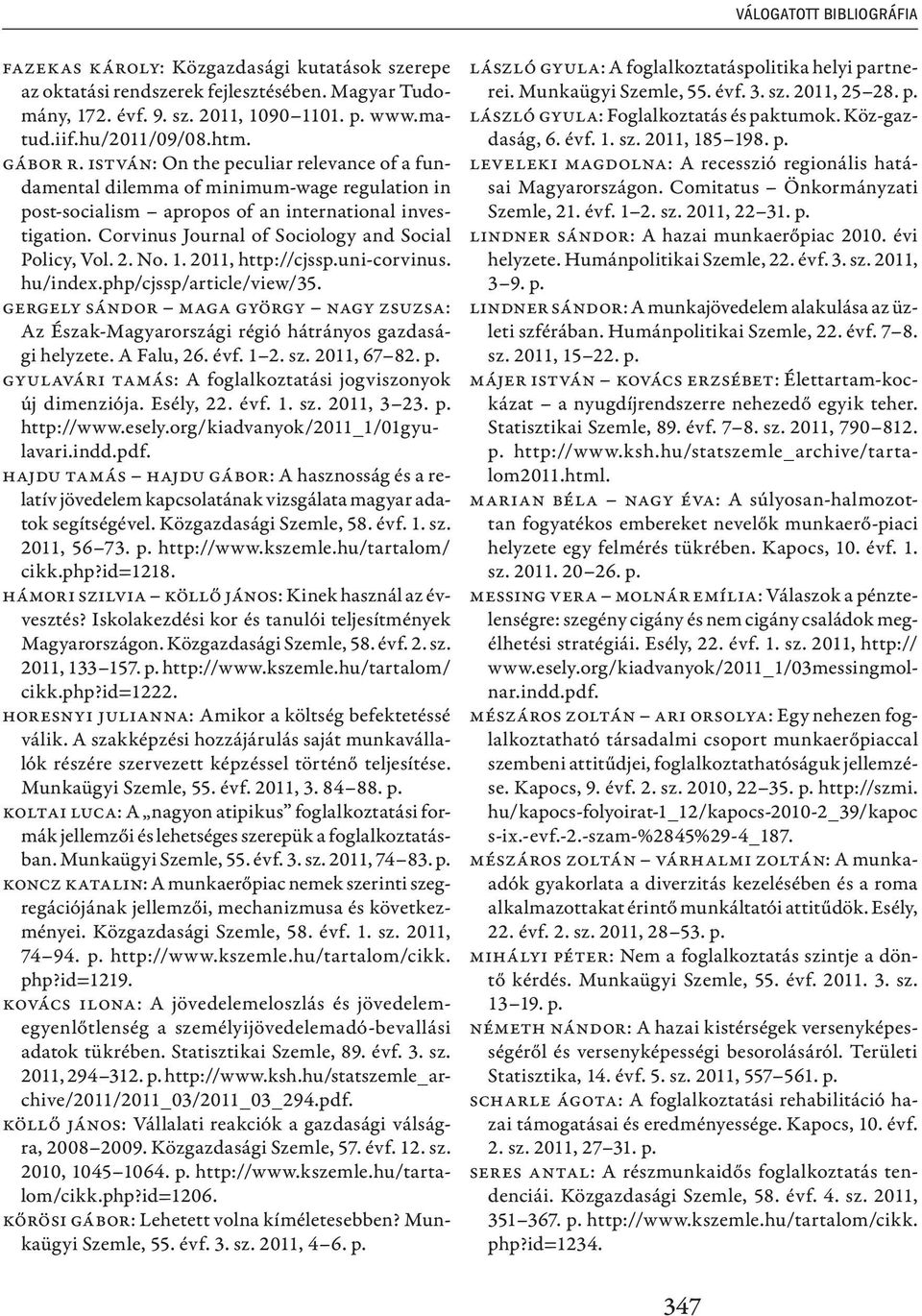 Corvinus Journal of Sociology and Social Policy, Vol. 2. No. 1. 2011, http://cjssp.uni-corvinus. hu/index.php/cjssp/article/view/35.