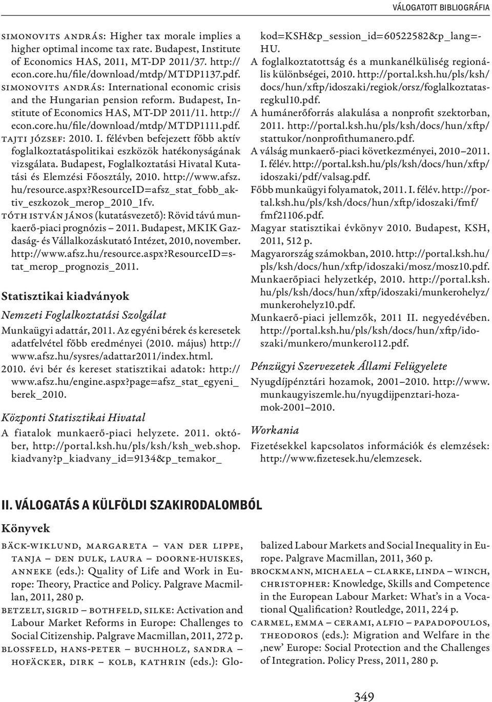 hu/file/download/mtdp/mtdp1111.pdf. Tajti József: 2010. I. félévben befejezett főbb aktív foglalkoztatáspolitikai eszközök hatékonyságának vizsgálata.