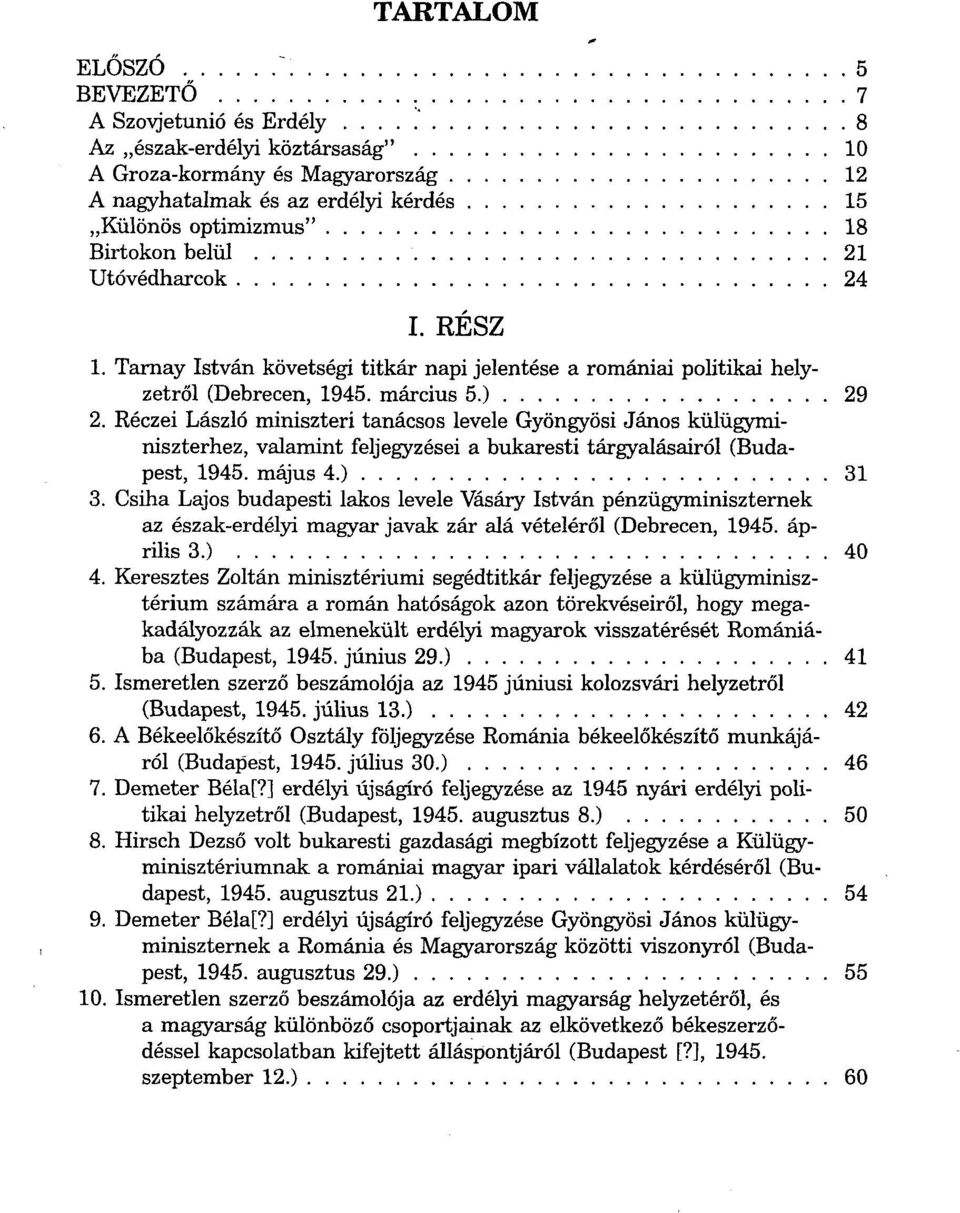 Réczei László miniszteri tanácsos levele Gyöngyösi János külügyminiszterhez, valamint feljegyzései a bukaresti tárgyalásairól (Budapest, 1945. május 4.) 31 3.