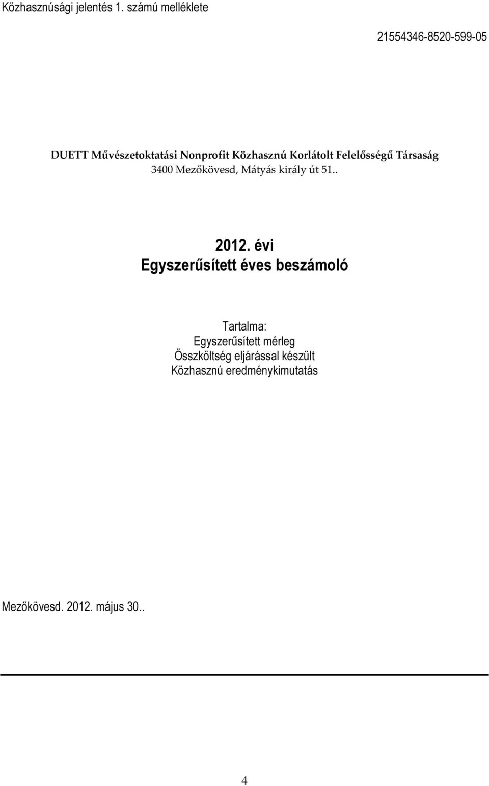 Korlátolt Felelősségű Társaság 3400 Mezőkövesd, Mátyás király út 51.. 2012.