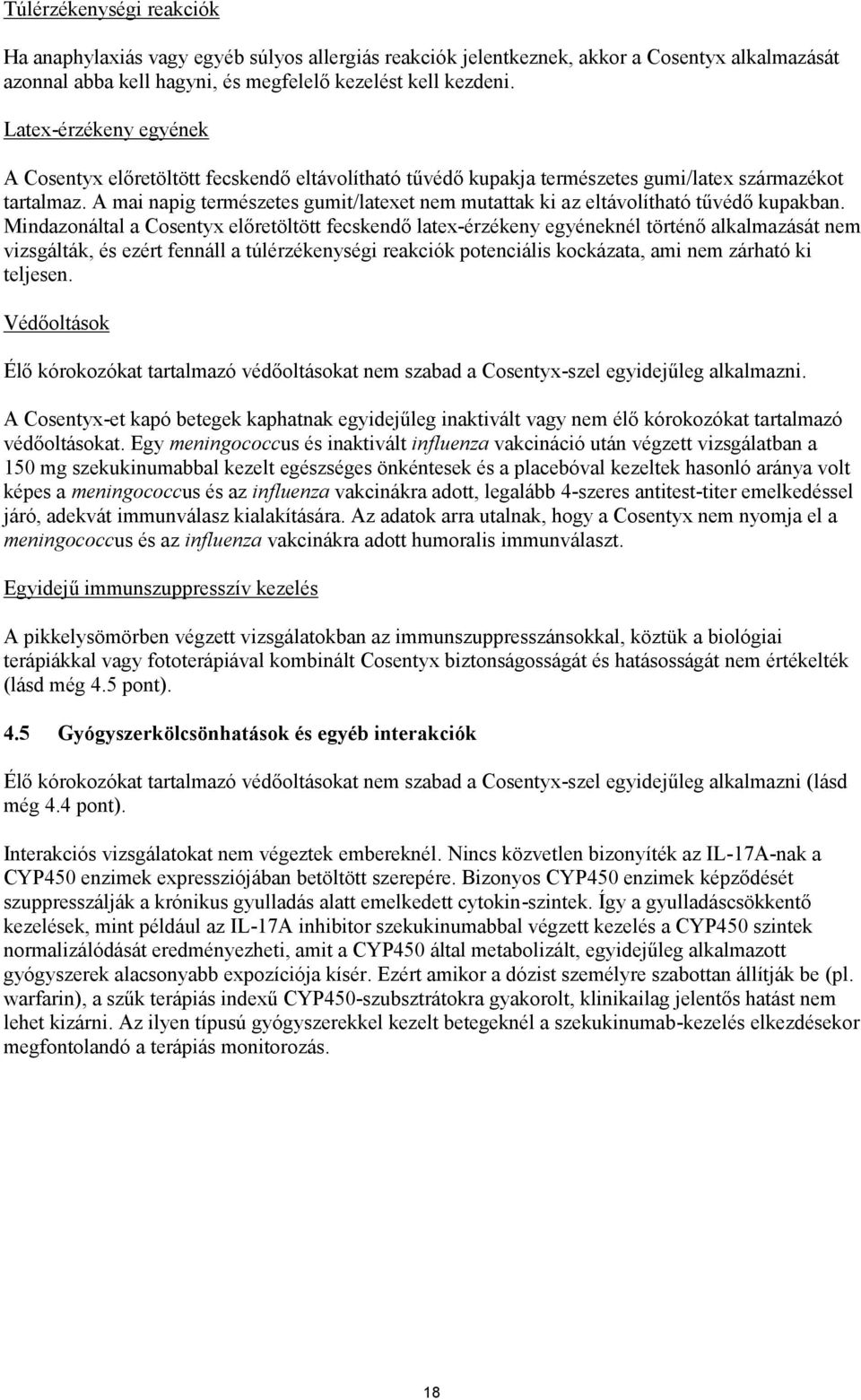 A mai napig természetes gumit/latexet nem mutattak ki az eltávolítható tűvédő kupakban.