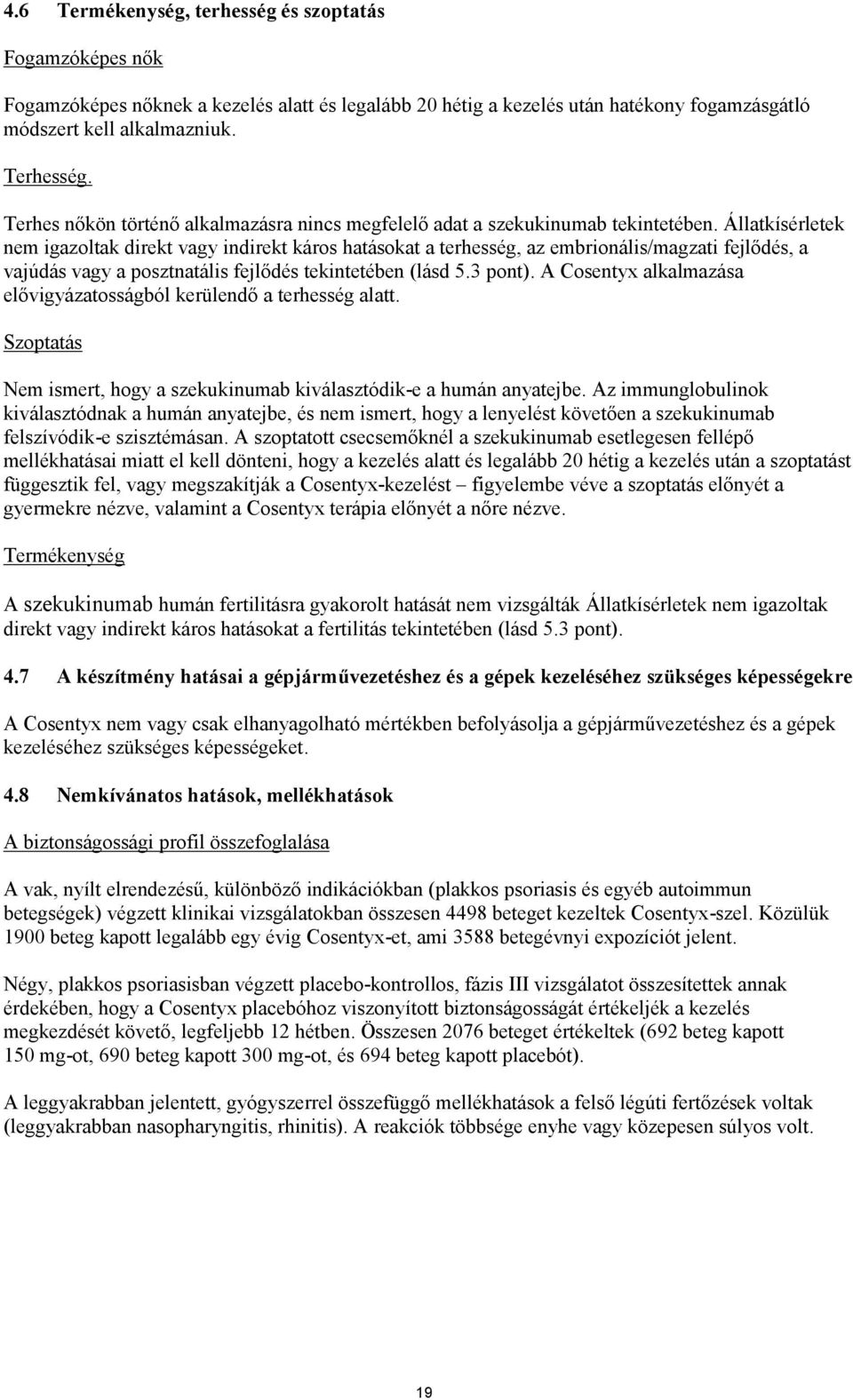 Állatkísérletek nem igazoltak direkt vagy indirekt káros hatásokat a terhesség, az embrionális/magzati fejlődés, a vajúdás vagy a posztnatális fejlődés tekintetében (lásd 5.3 pont).