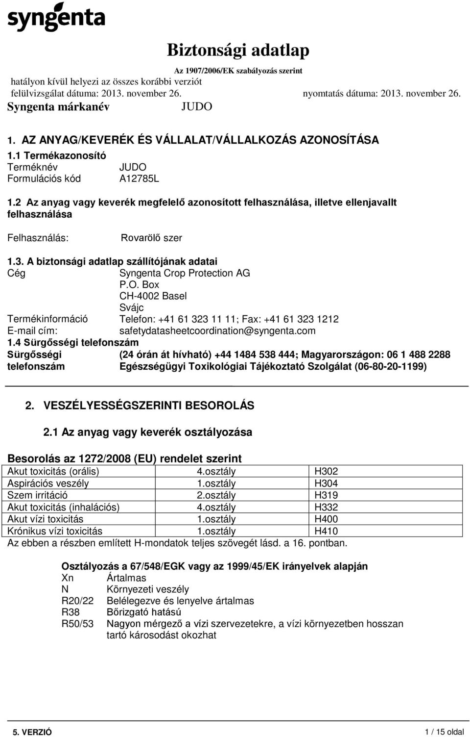 A biztonsági adatlap szállítójának adatai Cég Syngenta Crop Protection AG P.O.