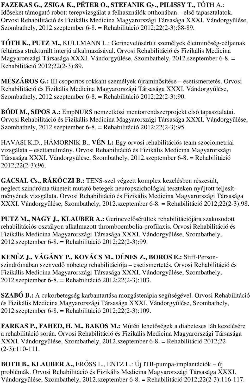 : Gerincvelősérült személyek életminőség-céljainak feltárása strukturált interjú alkalmazásával. Orvosi Rehabilitáció és Fizikális Medicina Magyarországi Társasága XXXI.