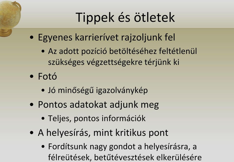 Pontos adatokat adjunk meg Teljes, pontos információk A helyesírás, mint kritikus