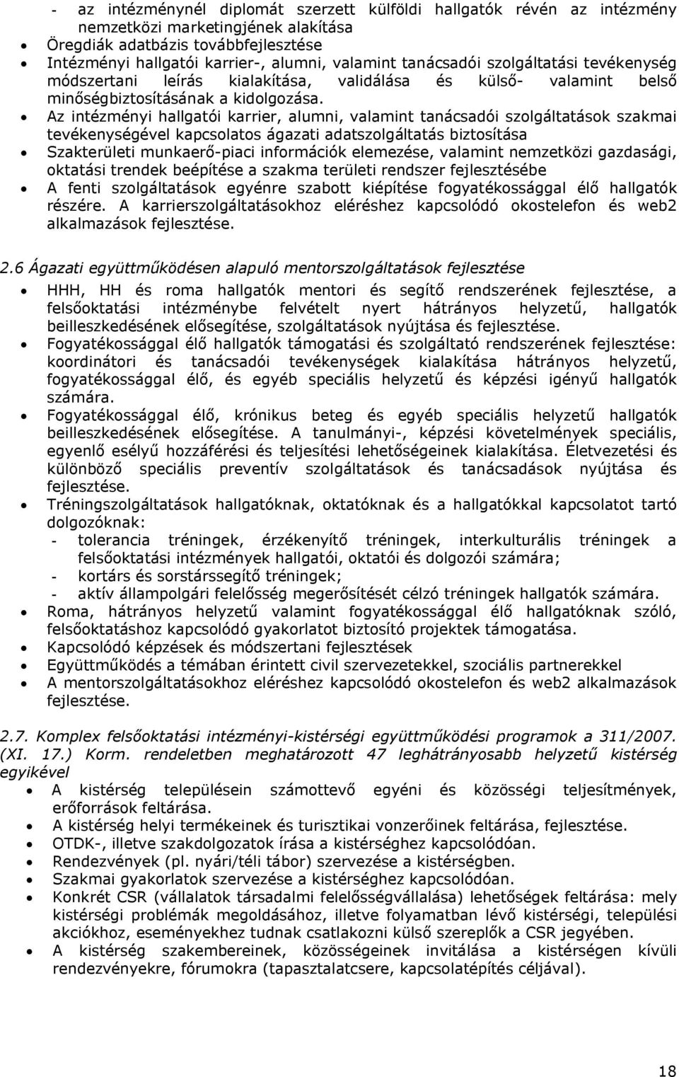 Az intézményi hallgatói karrier, alumni, valamint tanácsadói szolgáltatások szakmai tevékenységével kapcsolatos ágazati adatszolgáltatás biztosítása Szakterületi munkaerő-piaci információk elemezése,