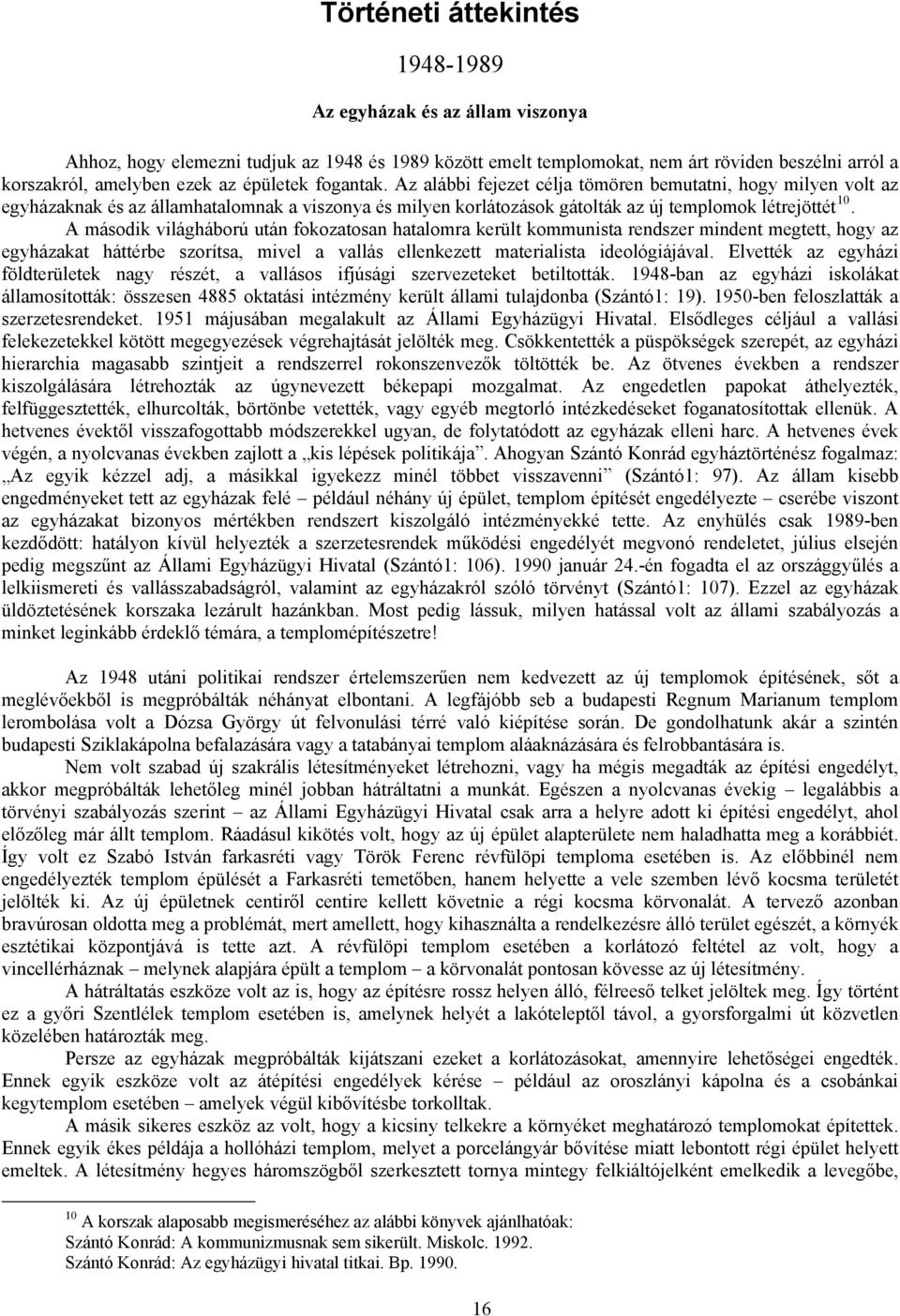 A második világháború után fokozatosan hatalomra került kommunista rendszer mindent megtett, hogy az egyházakat háttérbe szorítsa, mivel a vallás ellenkezett materialista ideológiájával.