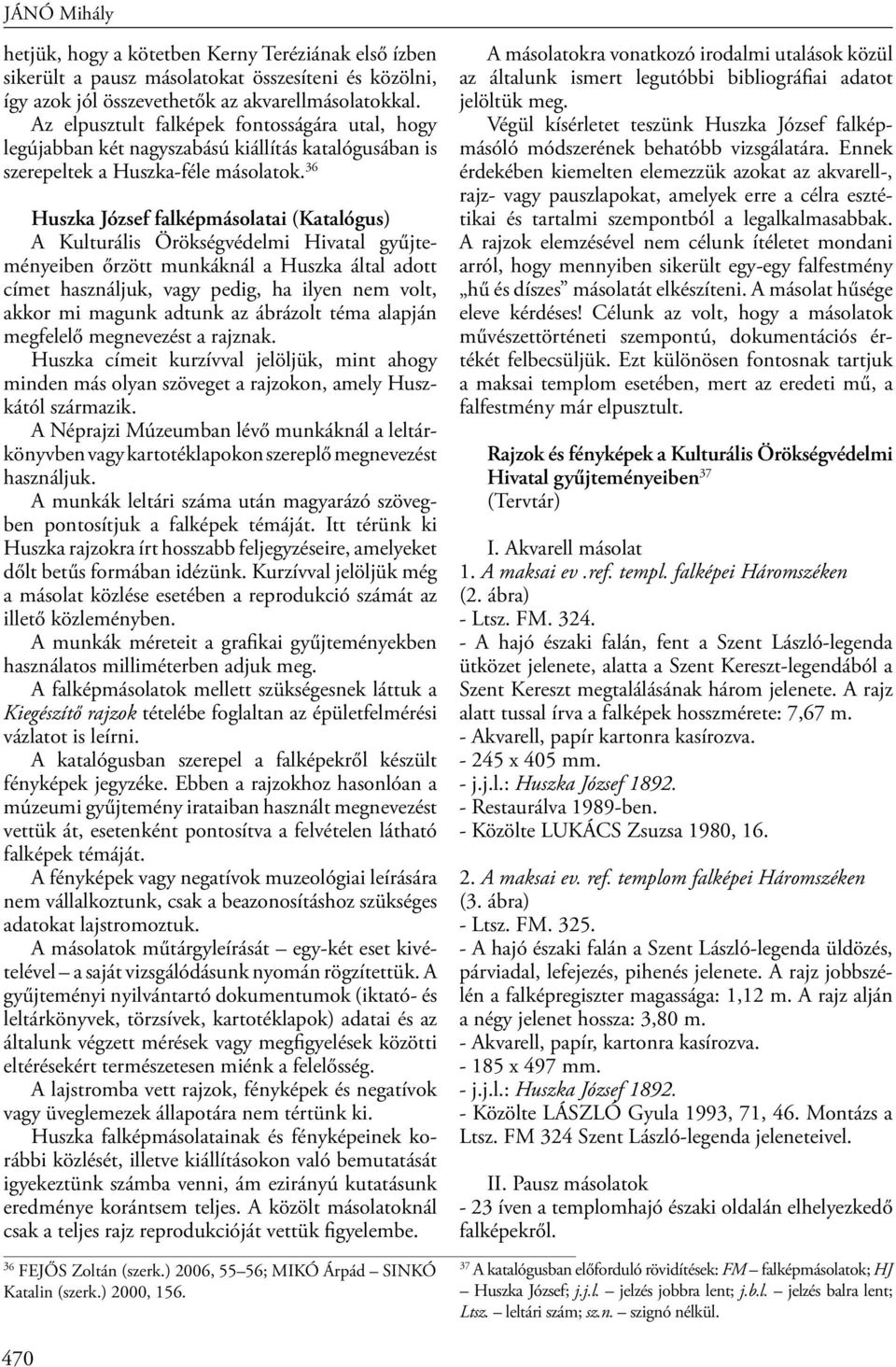 36 Huszka József falképmásolatai (Katalógus) A Kulturális Örökségvédelmi Hivatal gyűjteményeiben őrzött munkáknál a Huszka által adott címet használjuk, vagy pedig, ha ilyen nem volt, akkor mi magunk