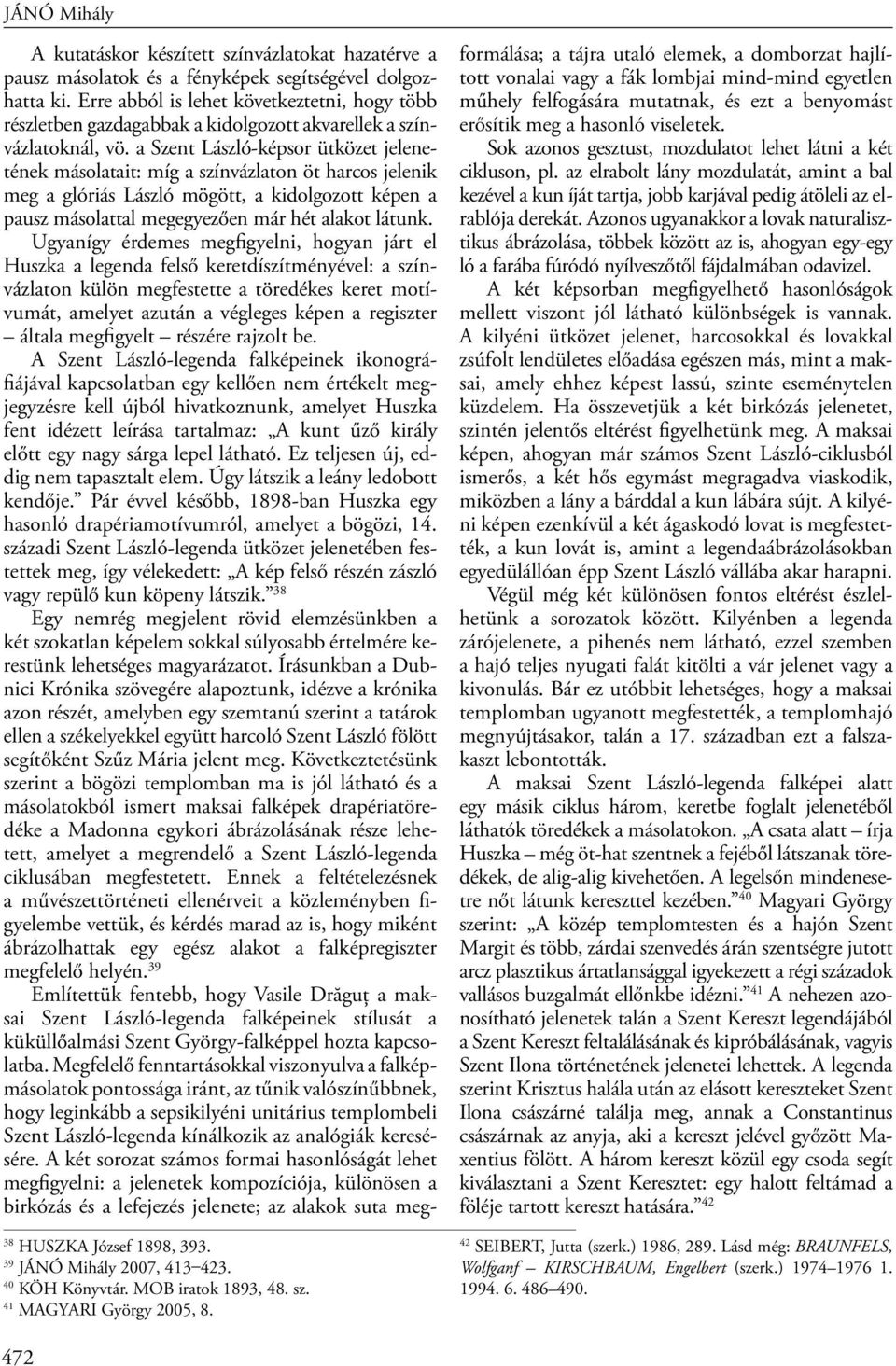 Erre abból is lehet következtetni, hogy több részletben gazdagabbak a kidolgozott akvarellek a színvázlatoknál, vö.