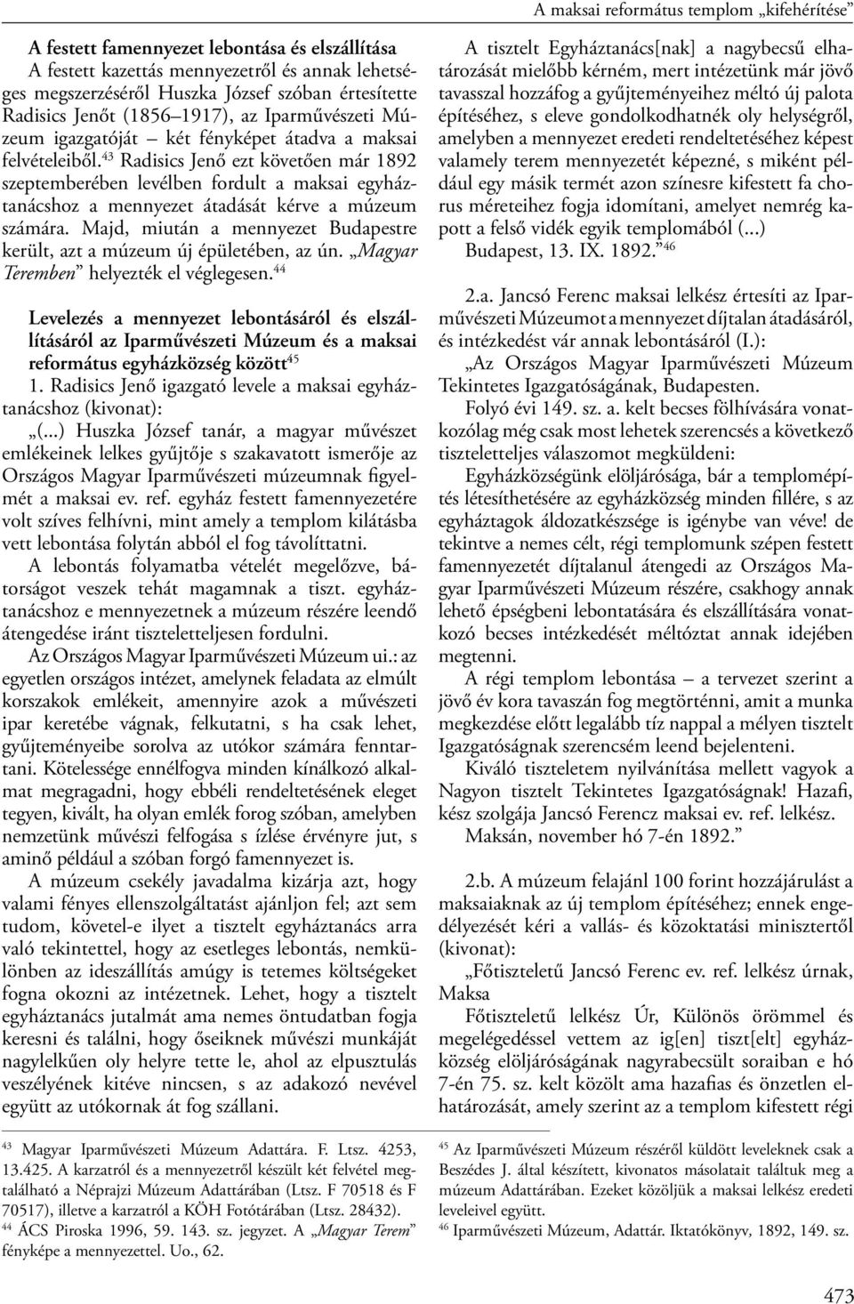 43 Radisics Jenő ezt követően már 1892 szeptemberében levélben fordult a maksai egyháztanácshoz a mennyezet átadását kérve a múzeum számára.