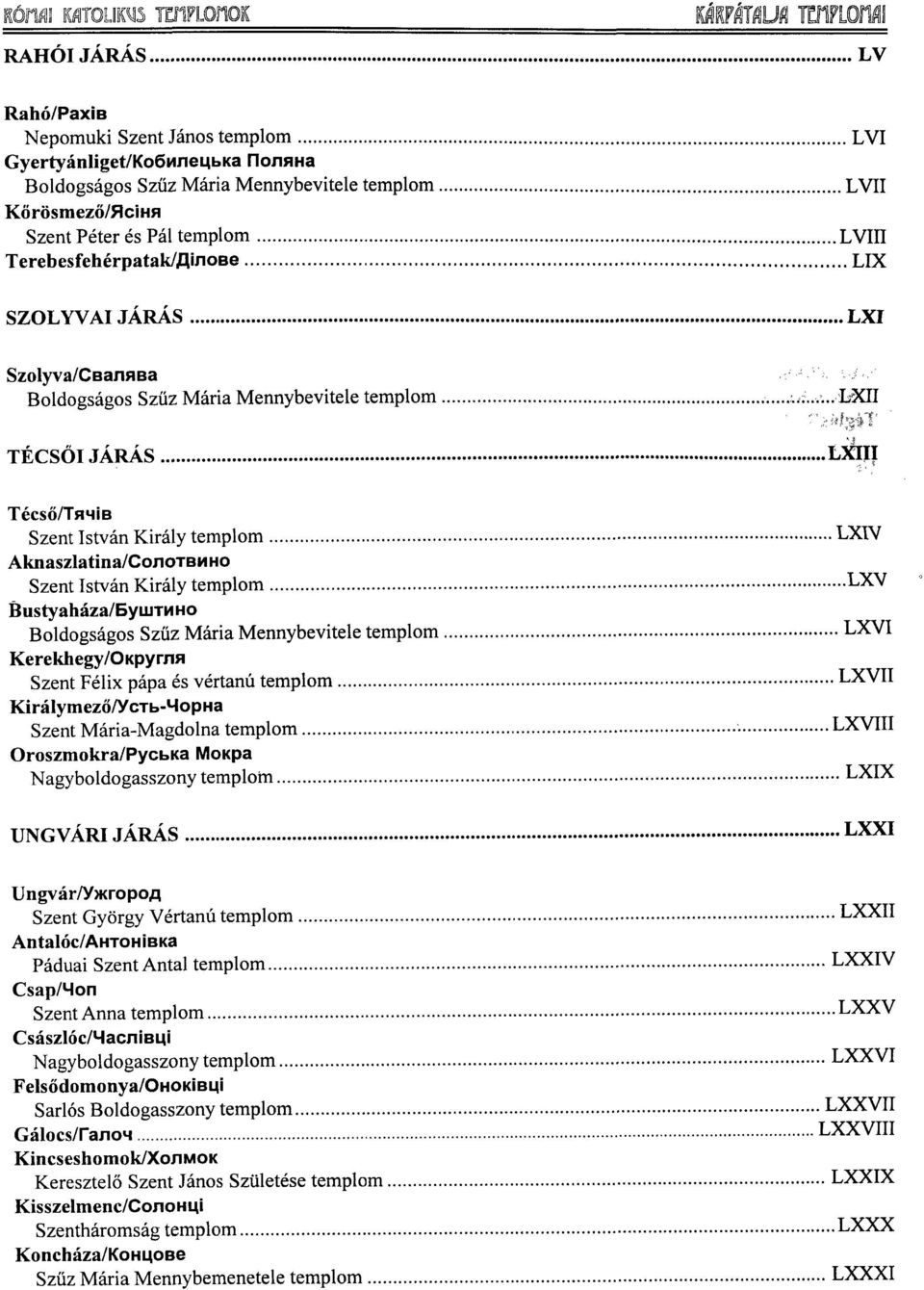 Oroszmokra/PycbKa MoKpa LXIX UNGVÁRI JÁRÁS L X X I Ungvár/y>Kropofl Szent György Vértanú templom Antalóc/AHTOHiBKa Páduai Szent Antal templom Csap/Hon Császlóc/HacniBMi Felsődomonya/OHOKÍBMi Sarlós