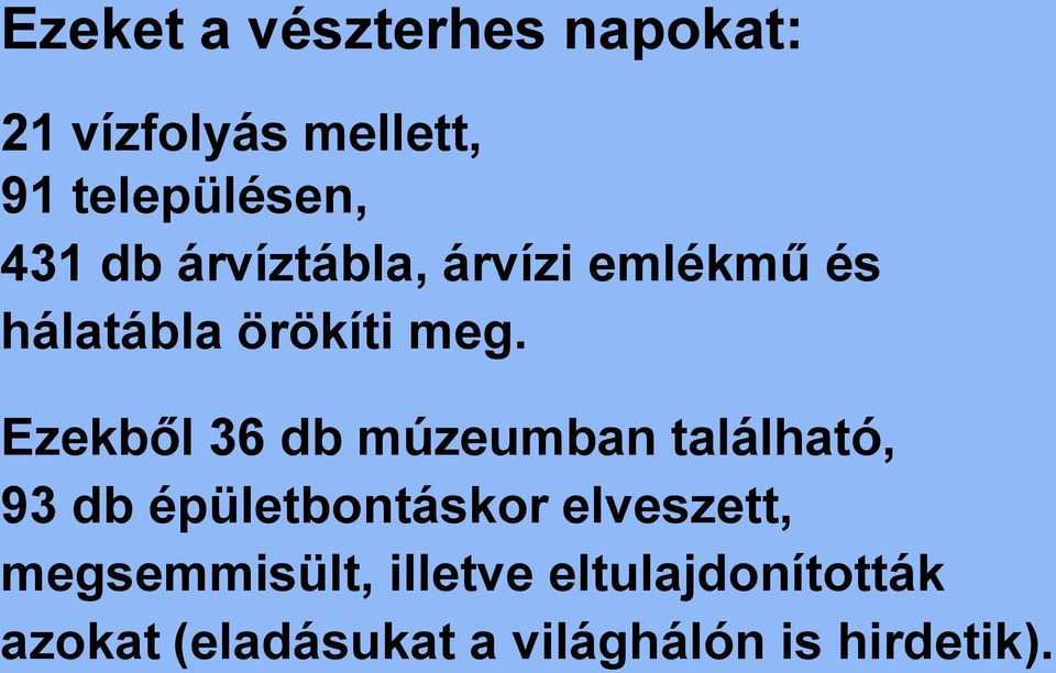 Ezekből 36 db múzeumban található, 93 db épületbontáskor elveszett,
