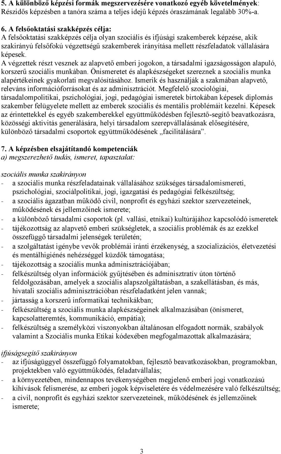 vállalására képesek. A végzettek részt vesznek az alapvető emberi jogokon, a társadalmi igazságosságon alapuló, korszerű szociális munkában.