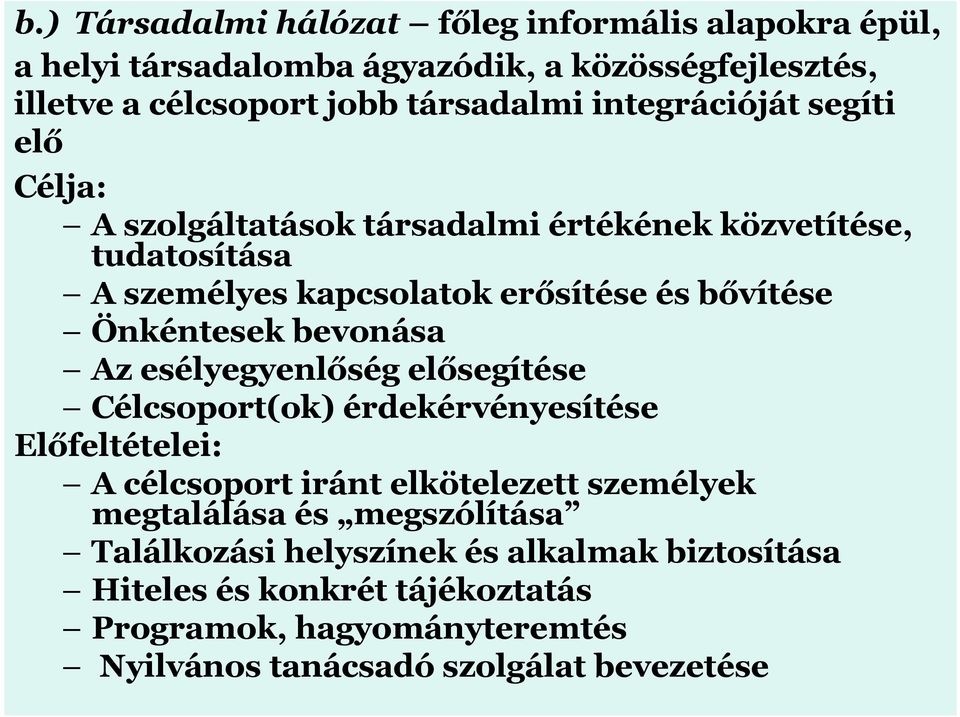 Önkéntesek bevonása Az esélyegyenlőség elősegítése Célcsoport(ok) érdekérvényesítése Előfeltételei: A célcsoport iránt elkötelezett személyek