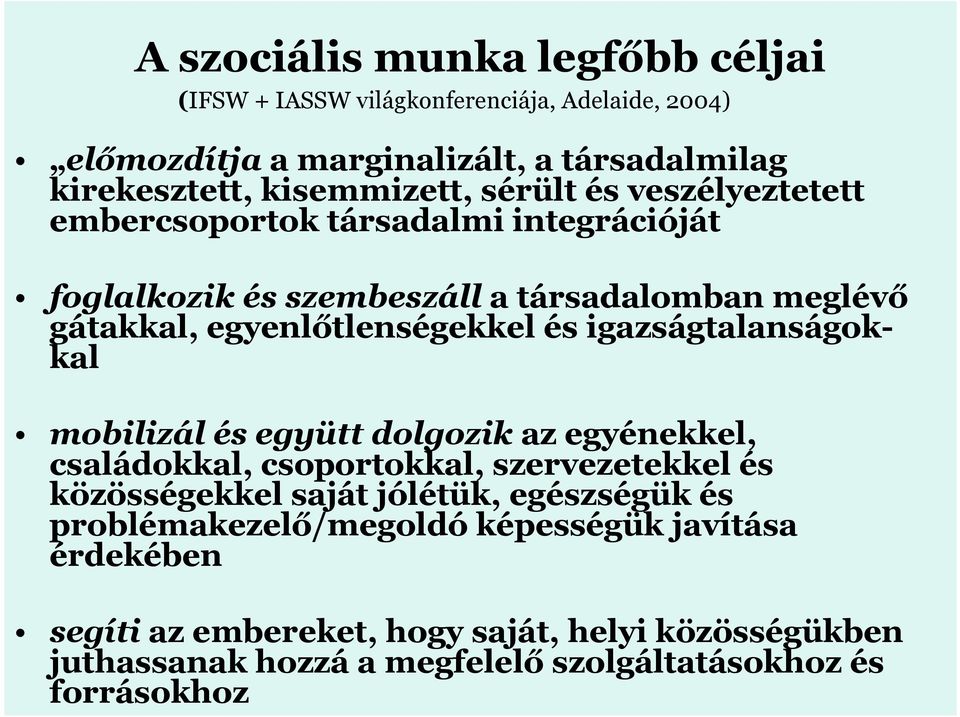 igazságtalanságokkal mobilizál és együtt dolgozik az egyénekkel, családokkal, csoportokkal, szervezetekkel és közösségekkel saját jólétük, egészségük és