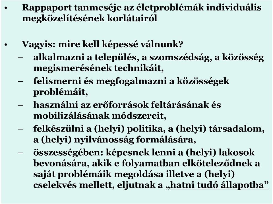 erőforrások feltárásának és mobilizálásának módszereit, felkészülni a (helyi) politika, a (helyi) társadalom, a (helyi) nyilvánosság formálására,