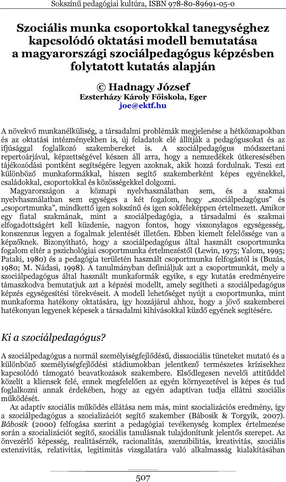 hu A növekvő munkanélküliség, a társadalmi problémák megjelenése a hétköznapokban és az oktatási intézményekben is, új feladatok elé állítják a pedagógusokat és az ifjúsággal foglalkozó szakembereket