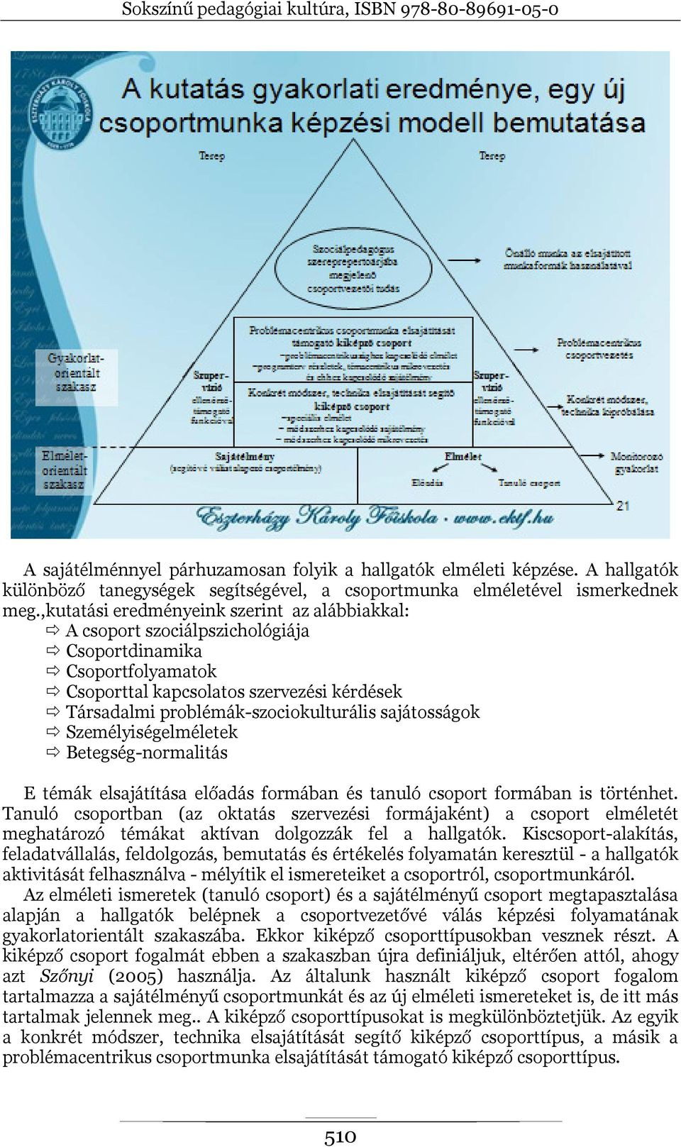 sajátosságok Személyiségelméletek Betegség-normalitás E témák elsajátítása előadás formában és tanuló csoport formában is történhet.