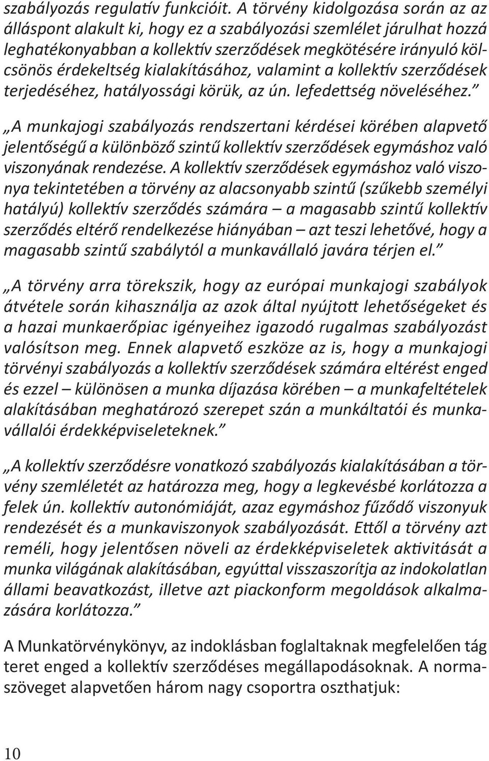 kialakításához, valamint a kollektív szerződések terjedéséhez, hatályossági körük, az ún. lefedettség növeléséhez.
