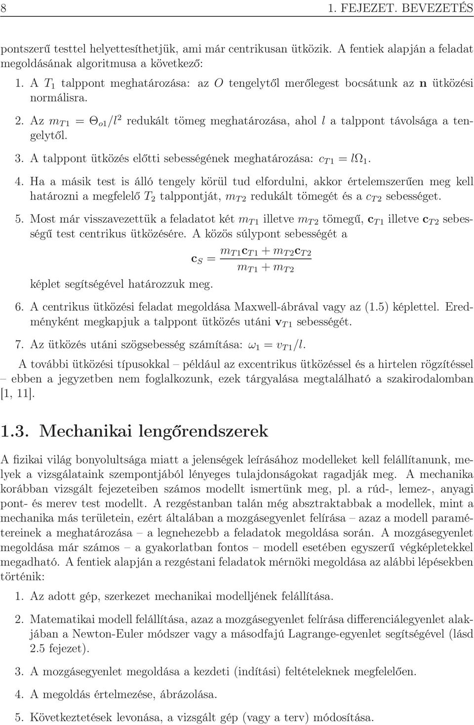 A talppont ütközés előtti sebességének meghatározása: c T1 = lω 1. 4.